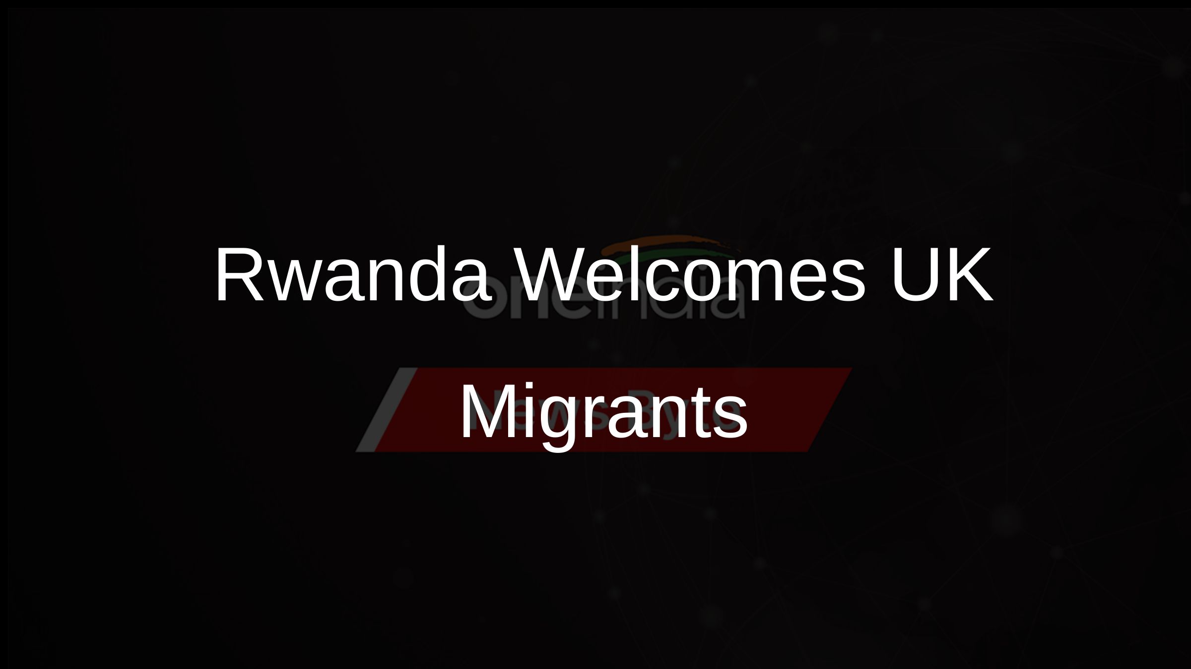 Rwanda Welcomes UK Migrants