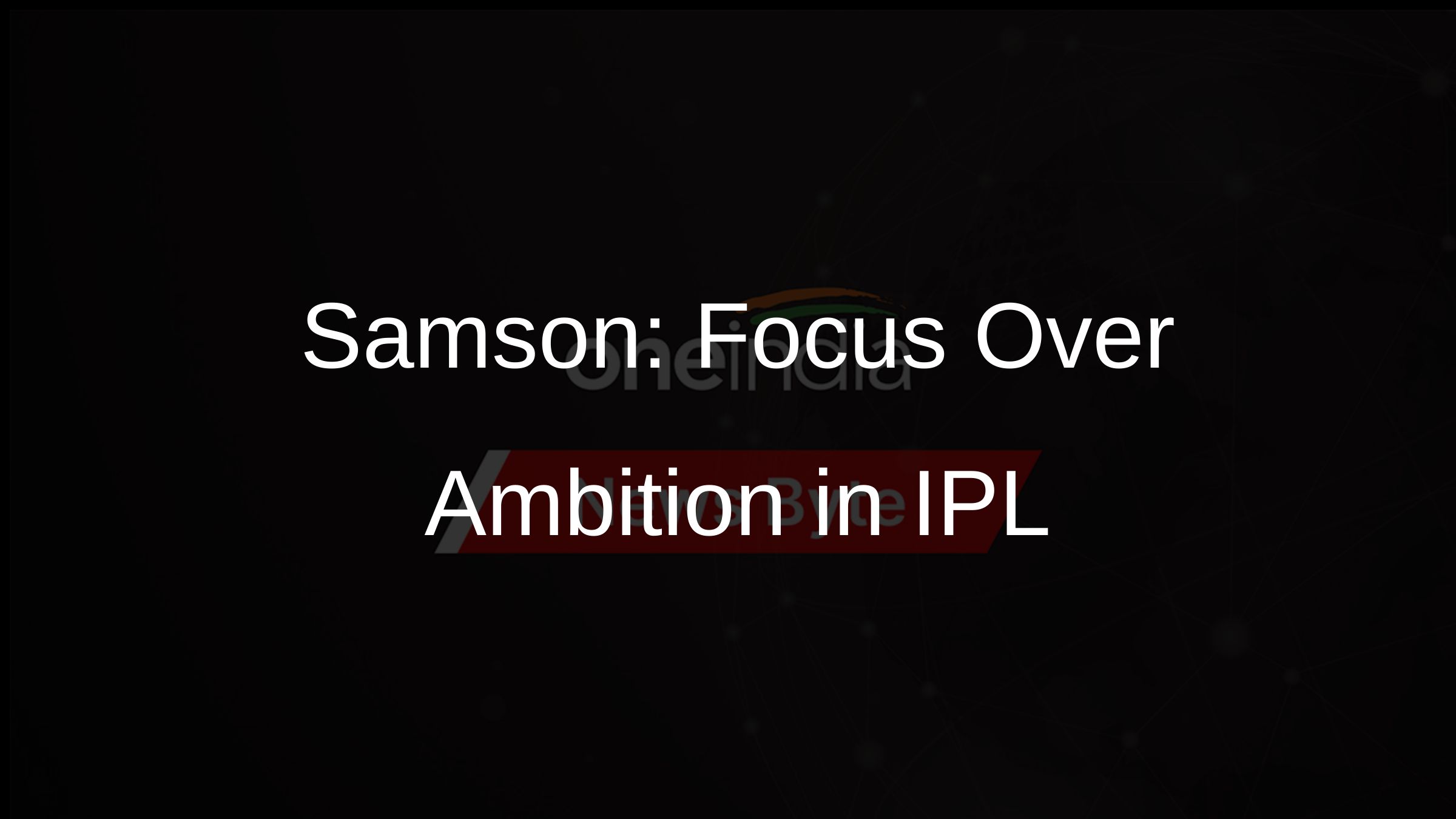 Samson: Focus Over Ambition in IPL