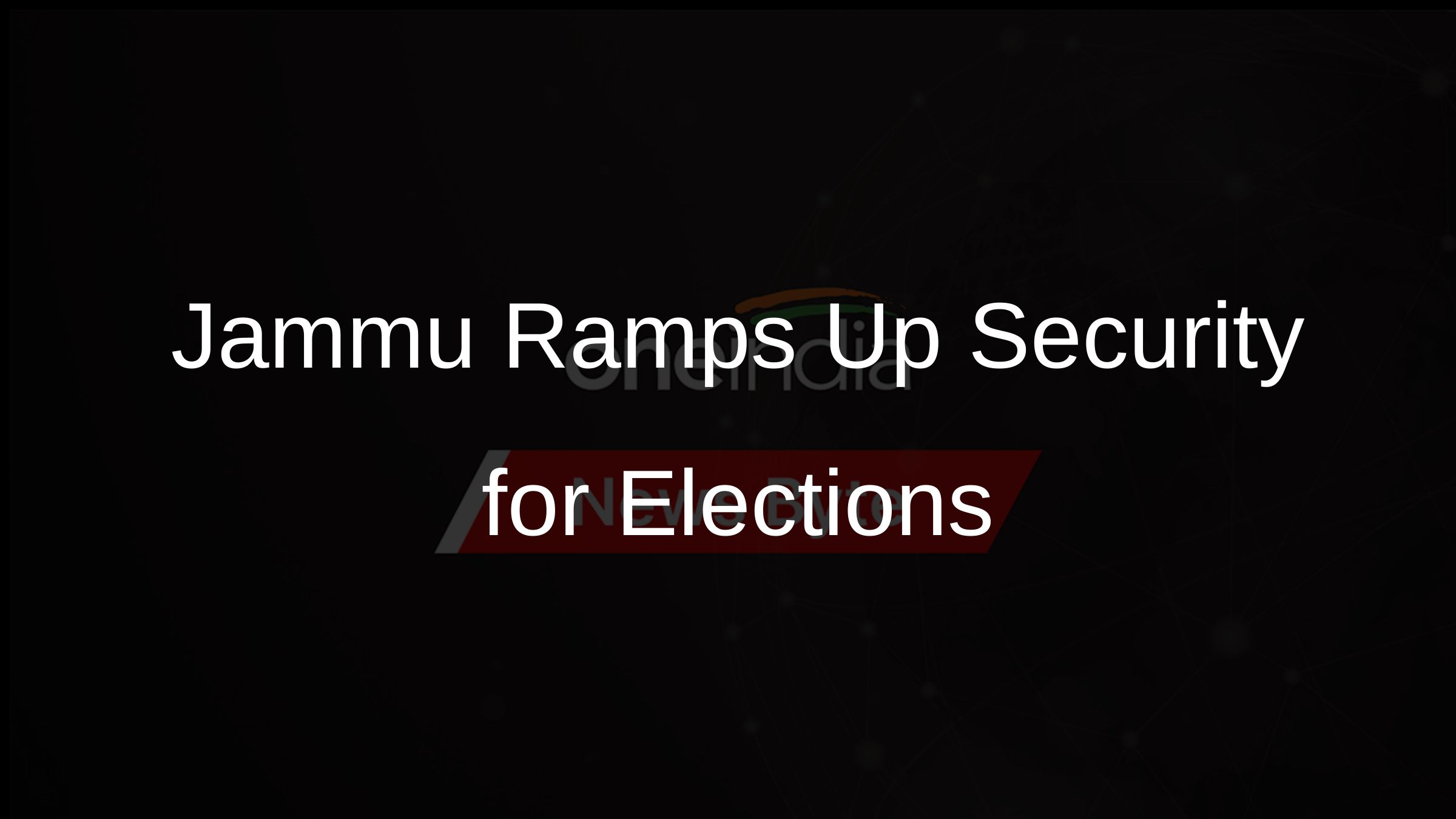 Jammu Ramps Up Security for Elections Jammu Ramps Up Security for Elections