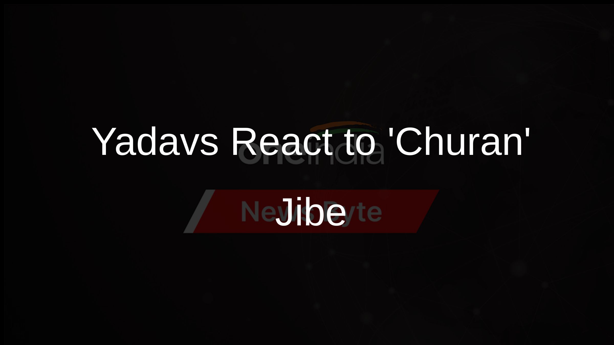 Yadavs React to Churan Jibe