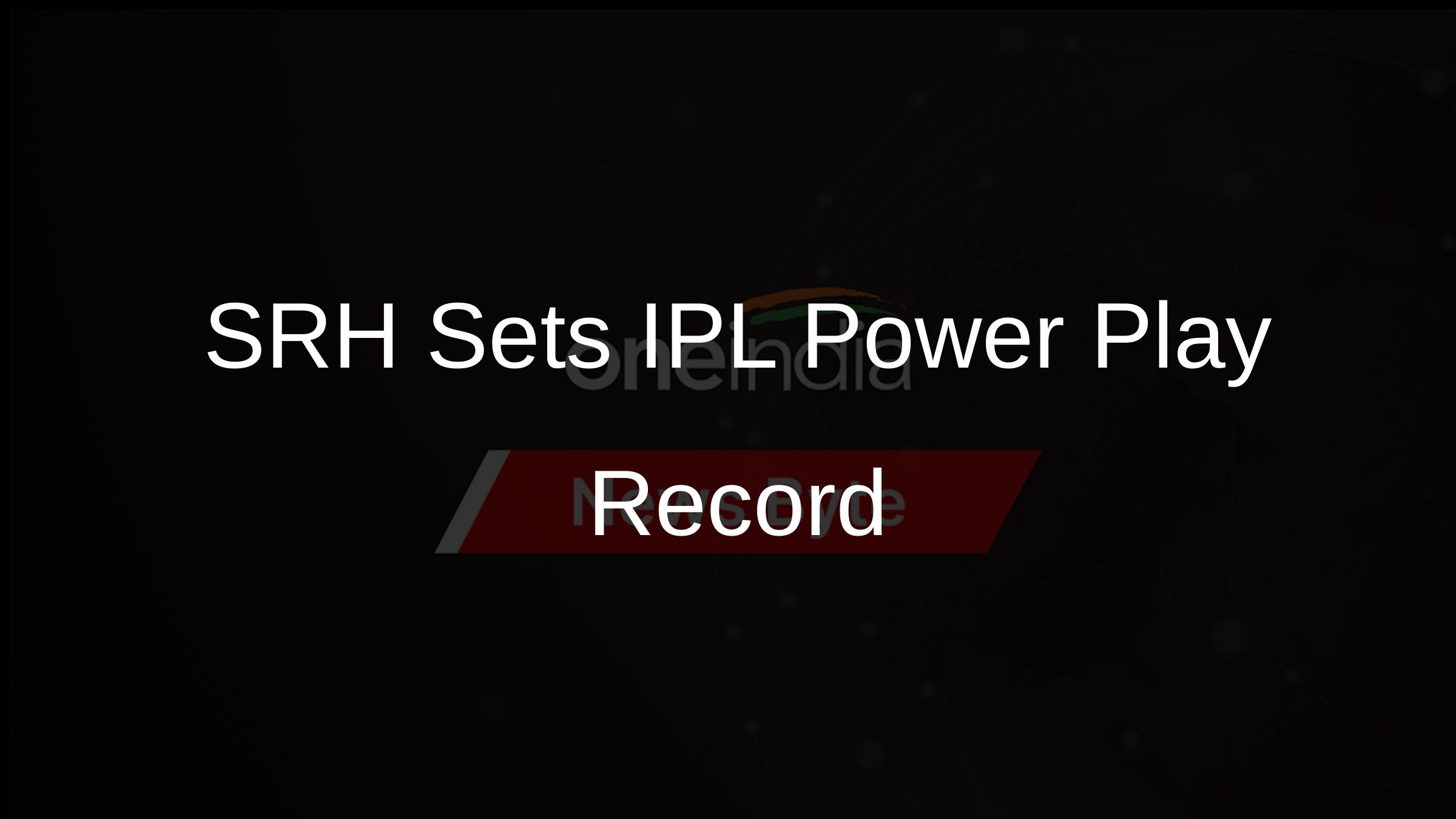 SRH Sets IPL Power Play Record SRH Sets IPL Power Play Record