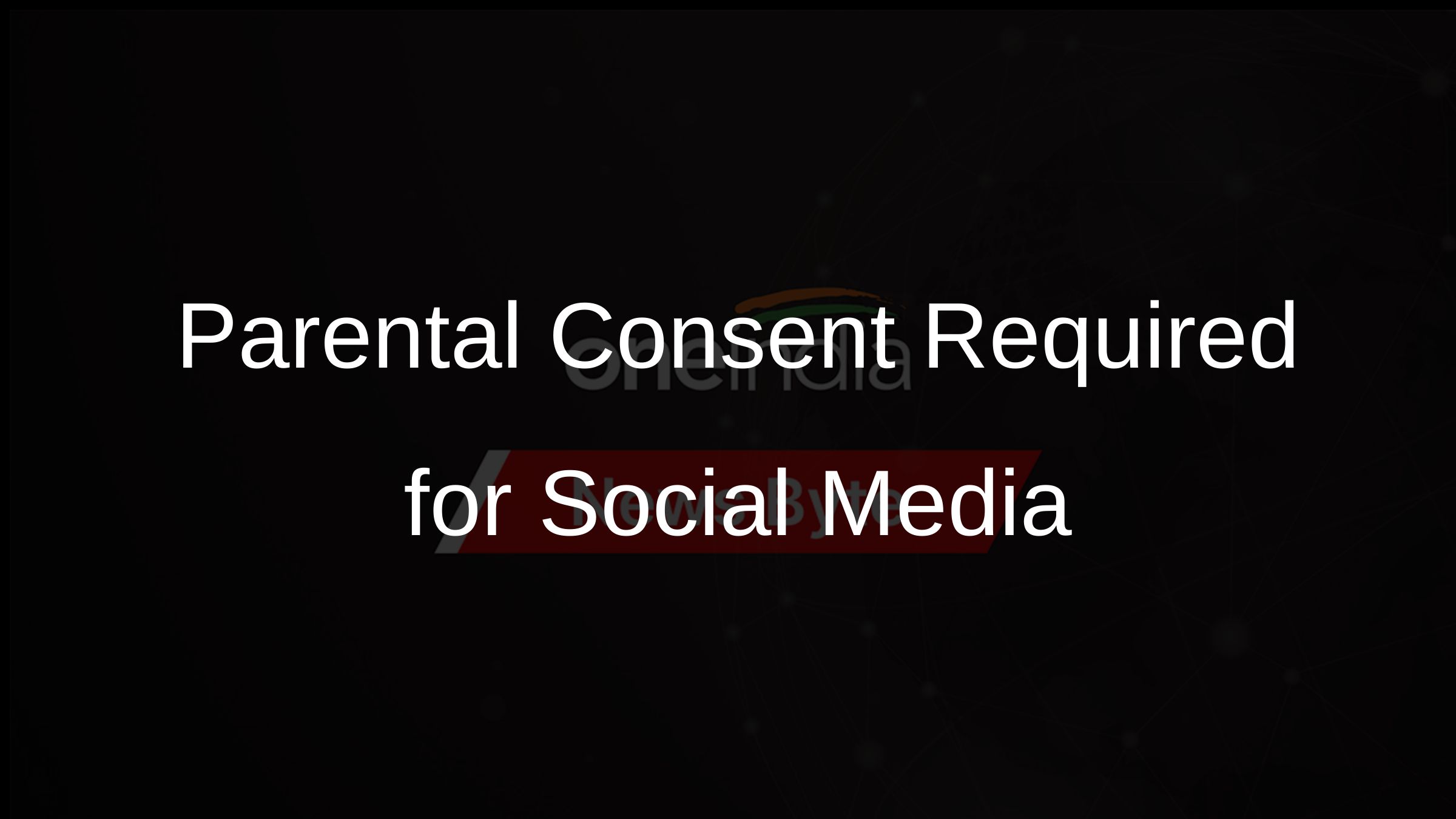 Parental Consent Required for Social Media Parental Consent Required for Social Media