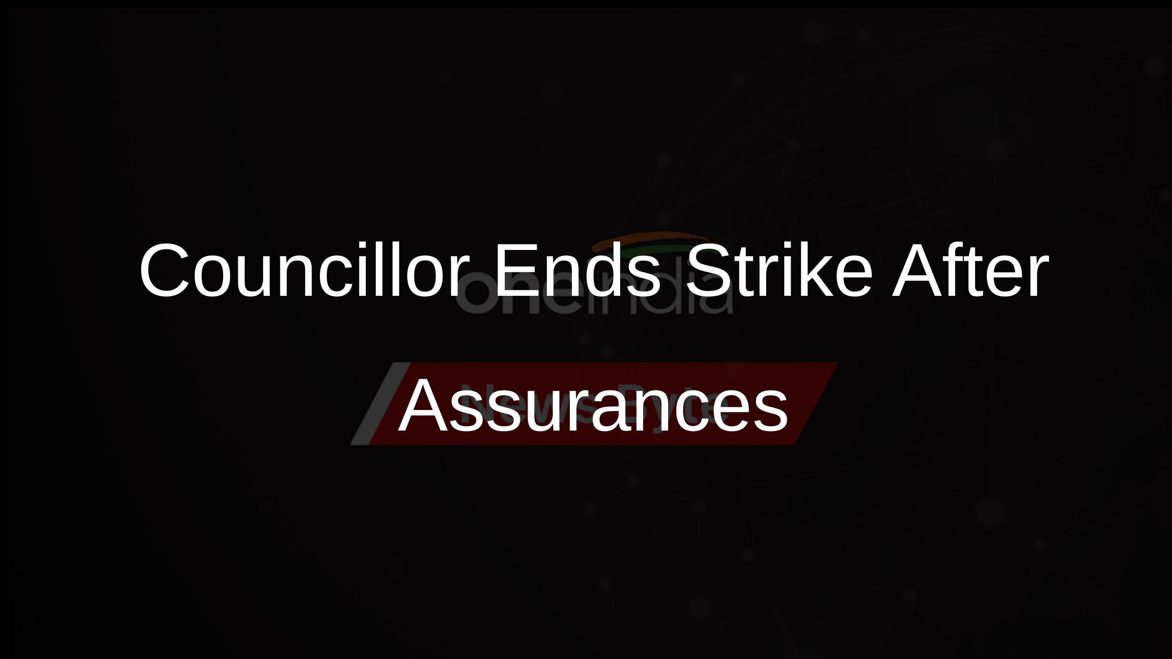 Councillor Ends Strike After Assurances