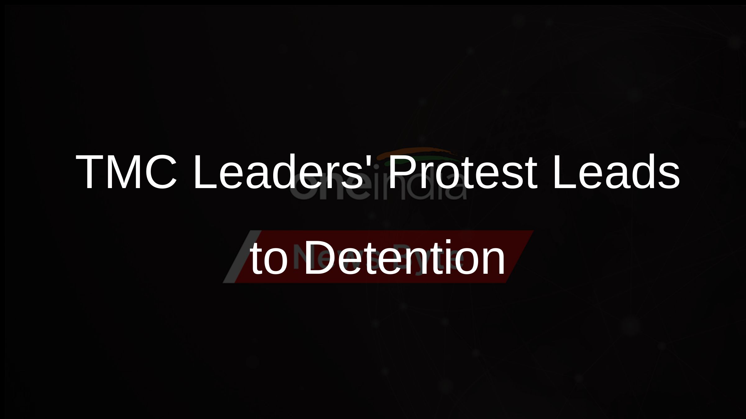TMC Leaders Protest Leads to Detention