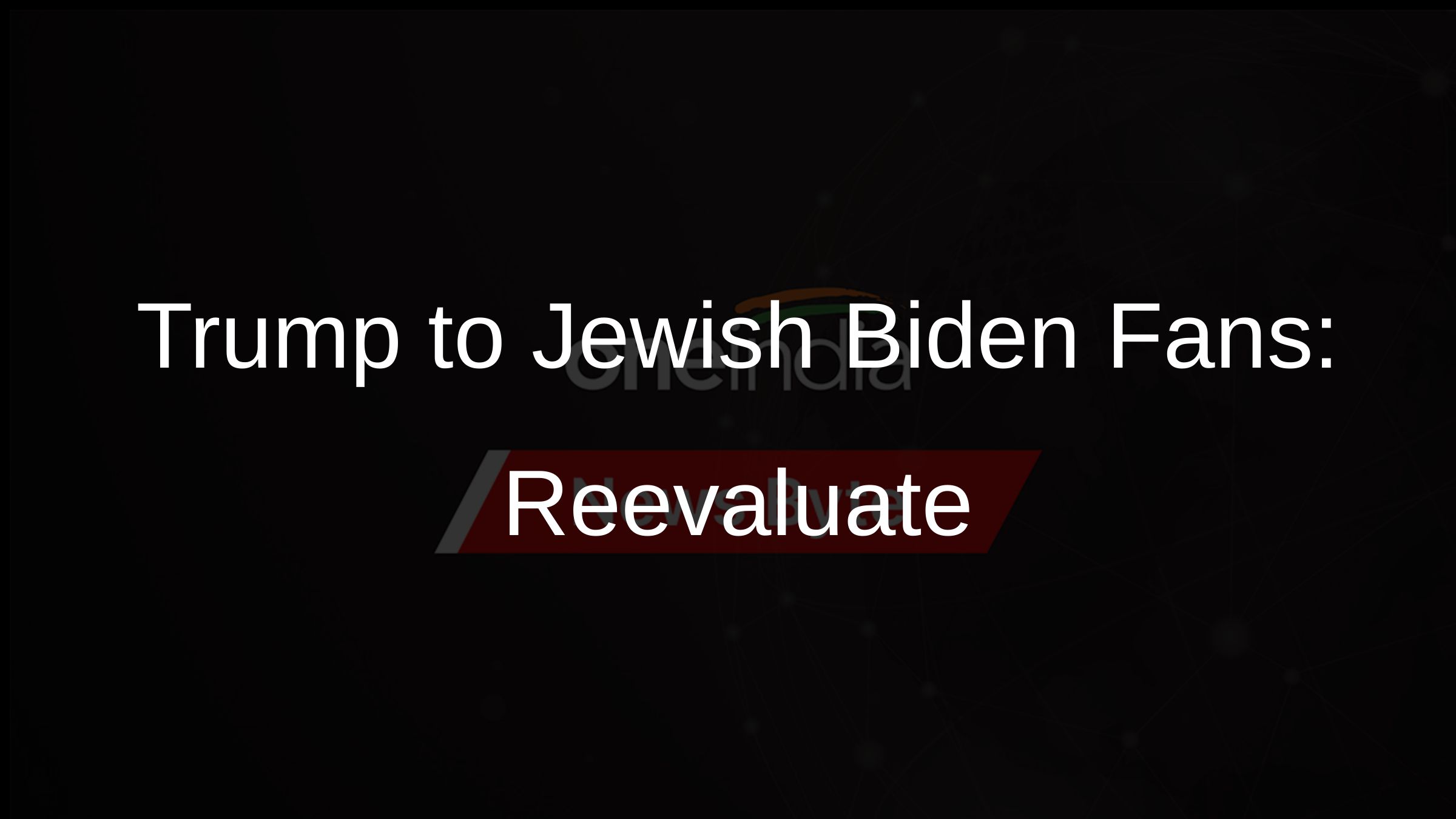 Trump to Jewish Biden Fans: Reevaluate