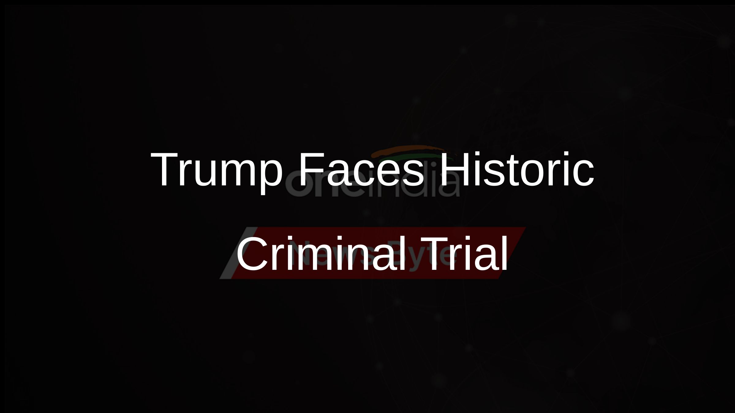 Trump Faces Historic Criminal Trial