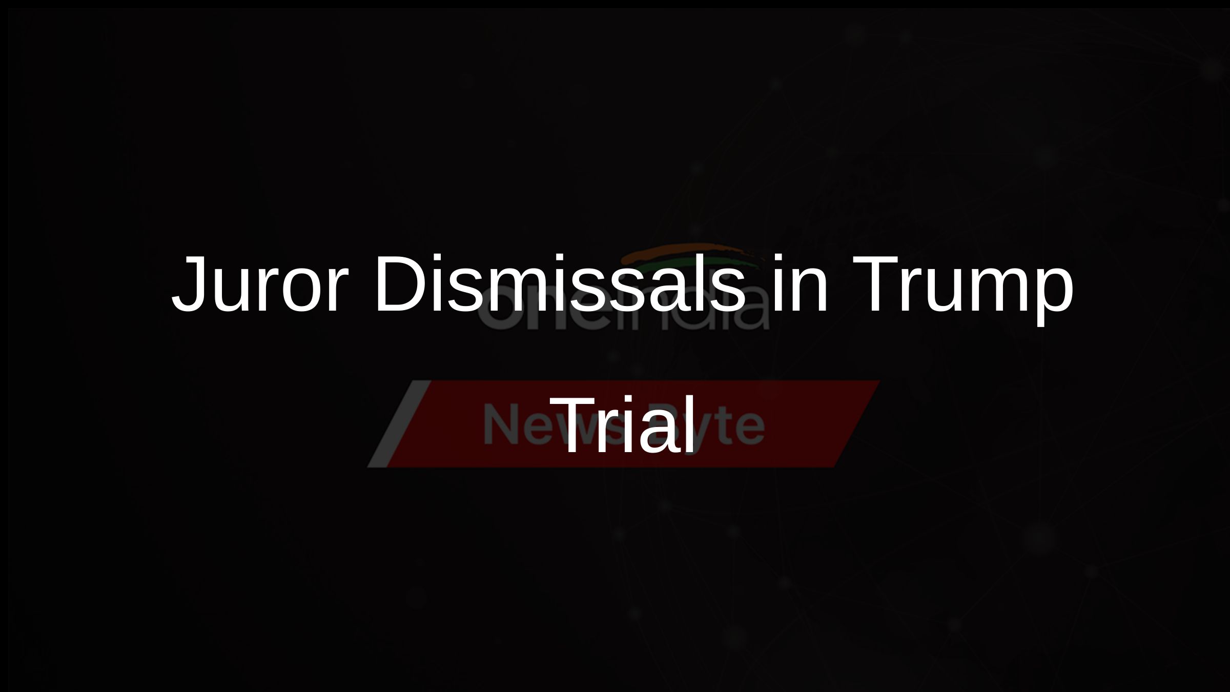 Juror Dismissals in Trump Trial