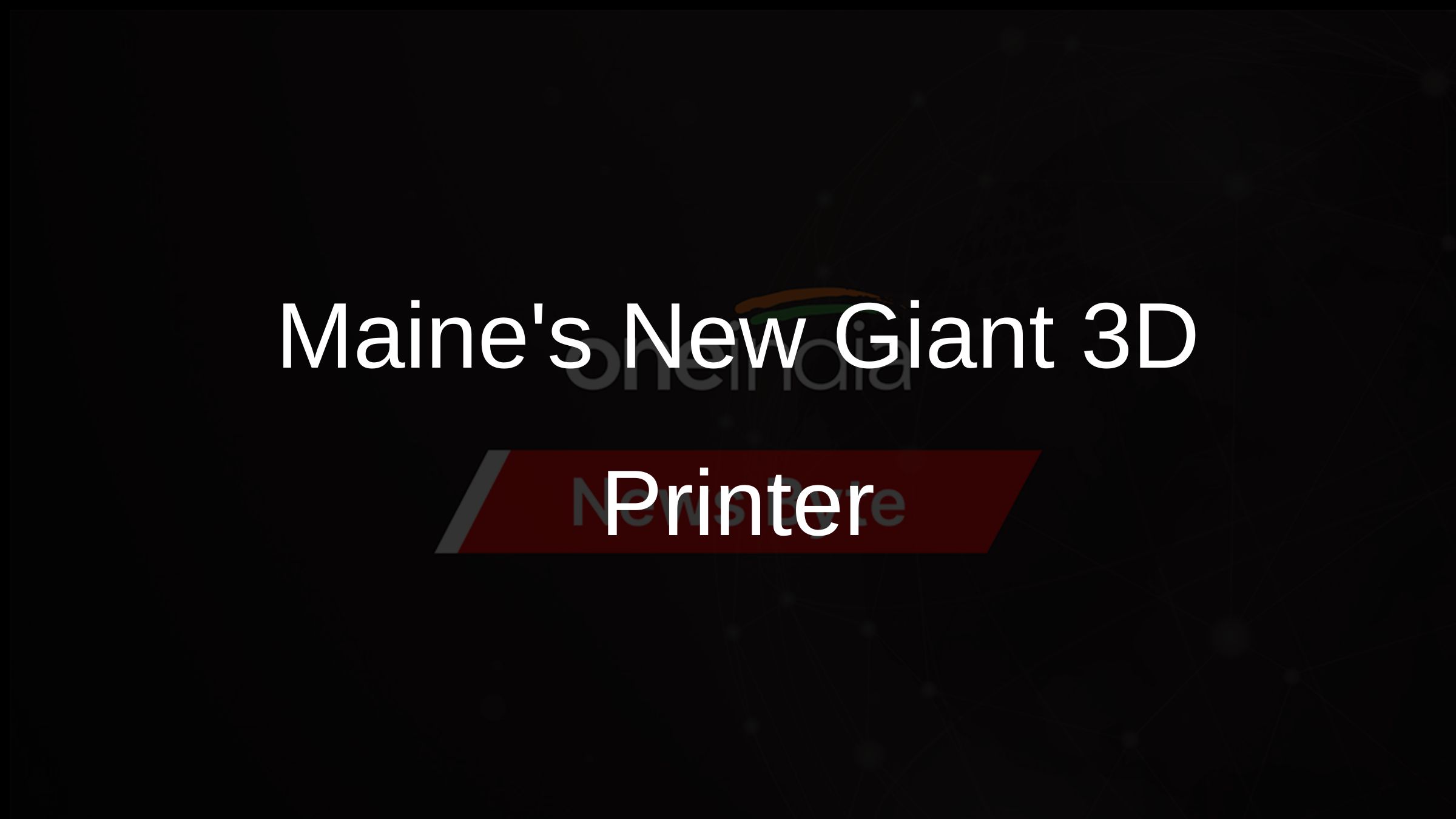 Maines New Giant 3D Printer