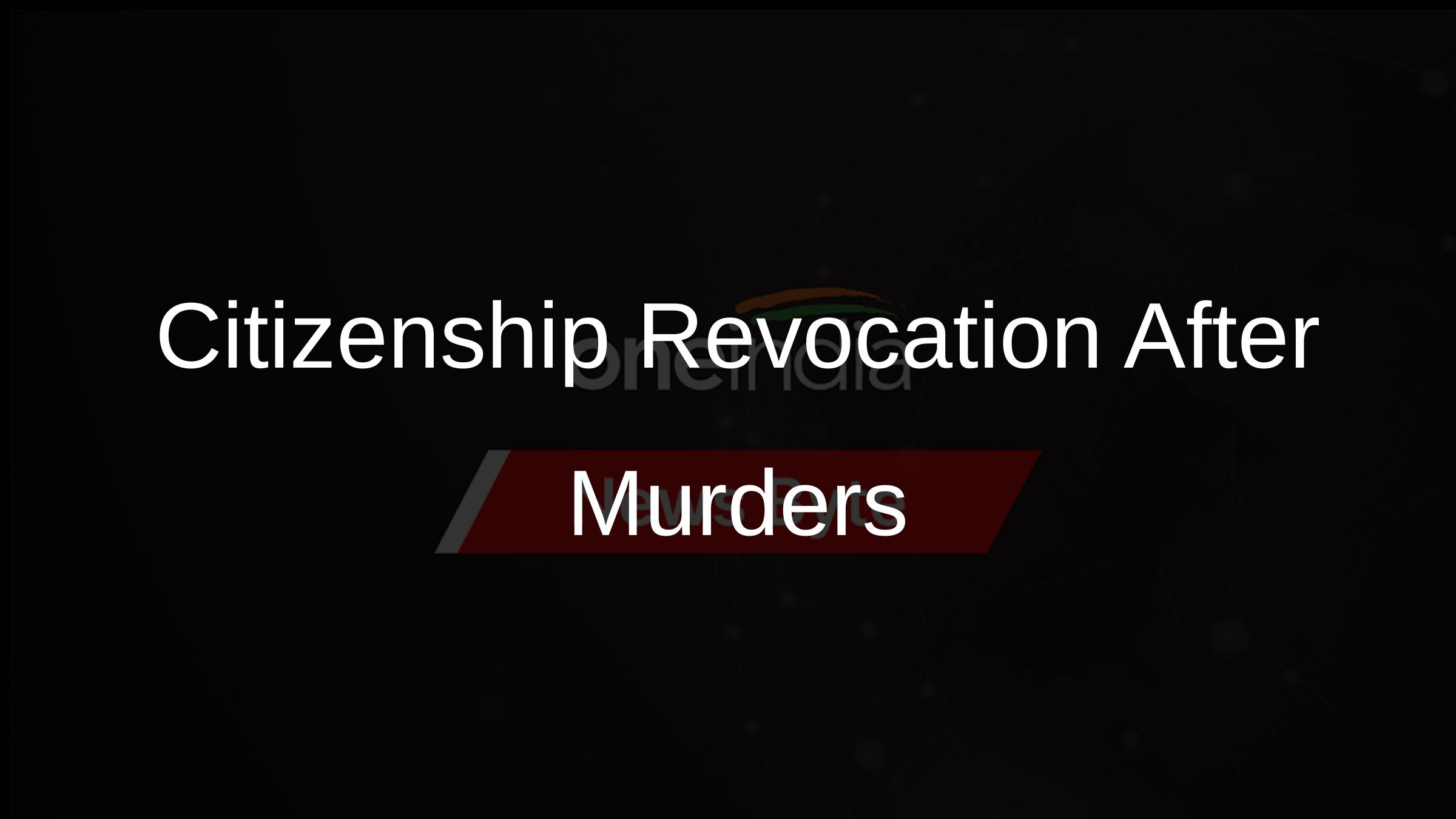 Citizenship Revocation After Murders