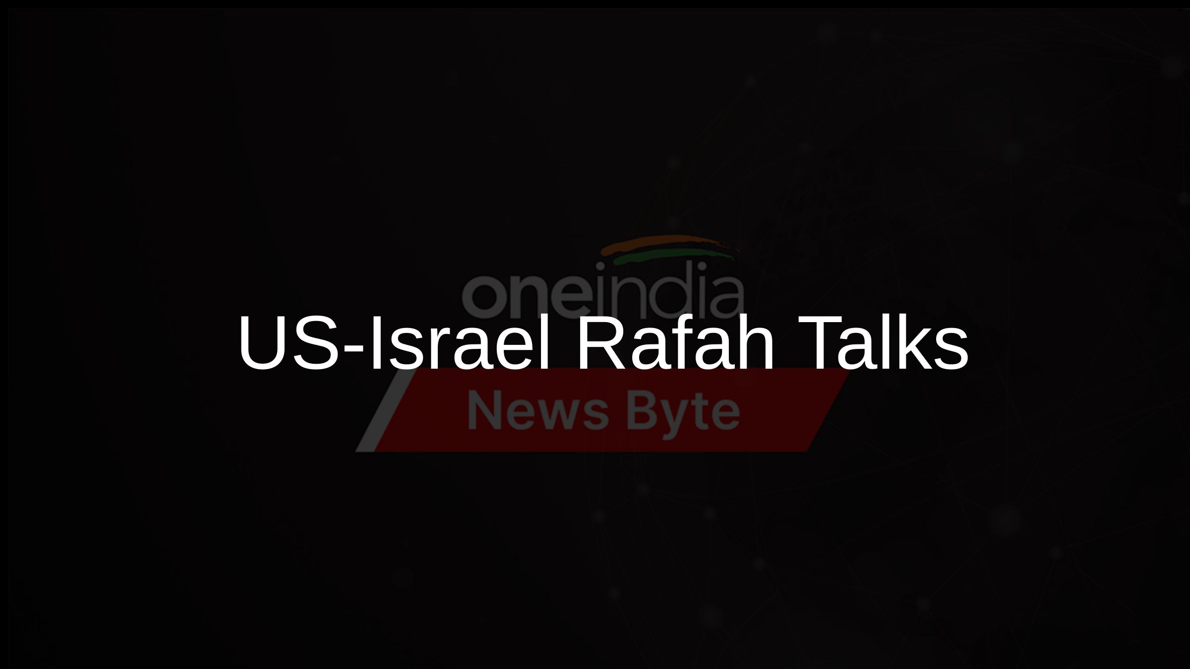 US-Israel Rafah Talks