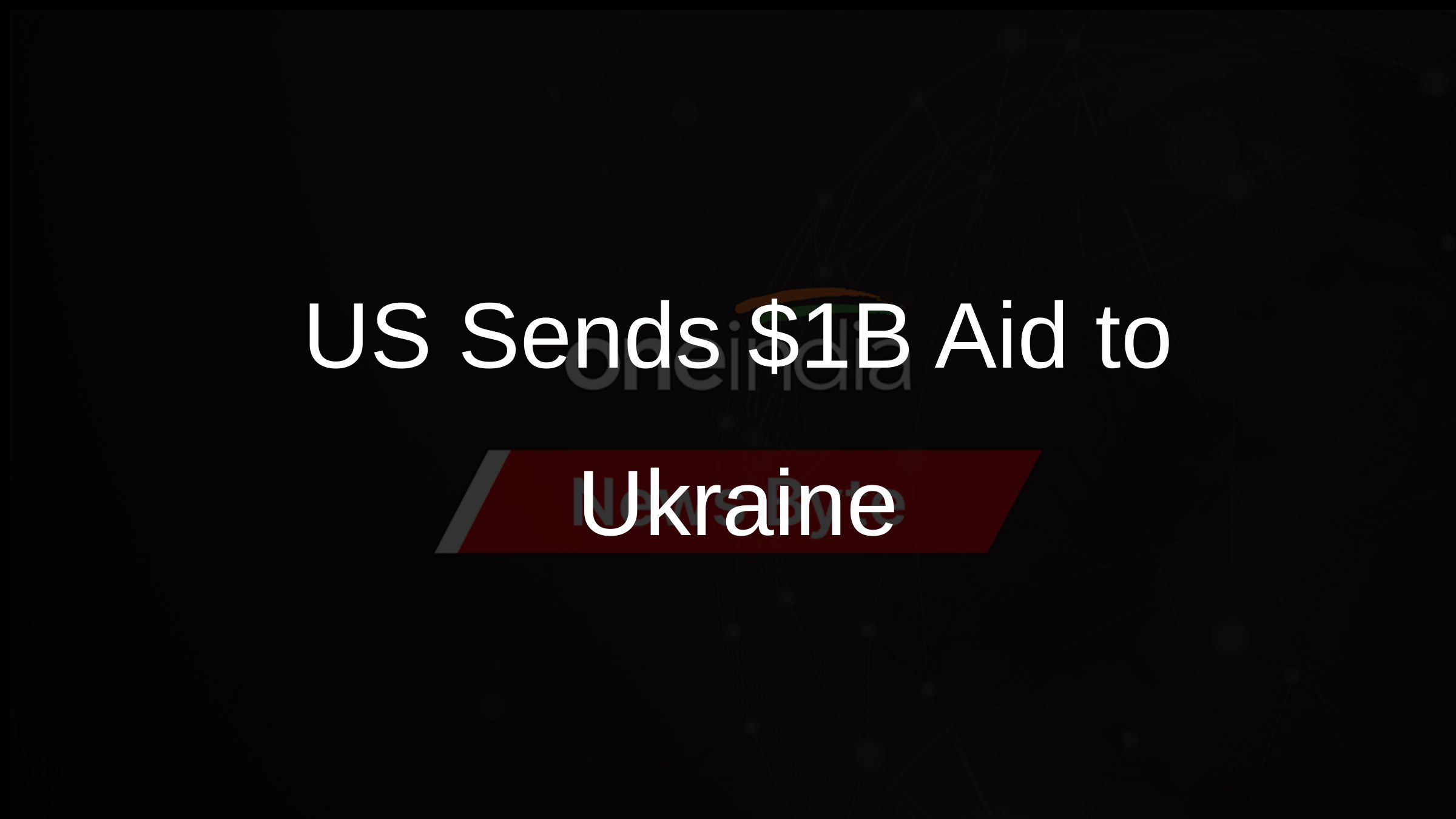 US Sends $1B Aid to Ukraine US Sends $1B Aid to Ukraine
