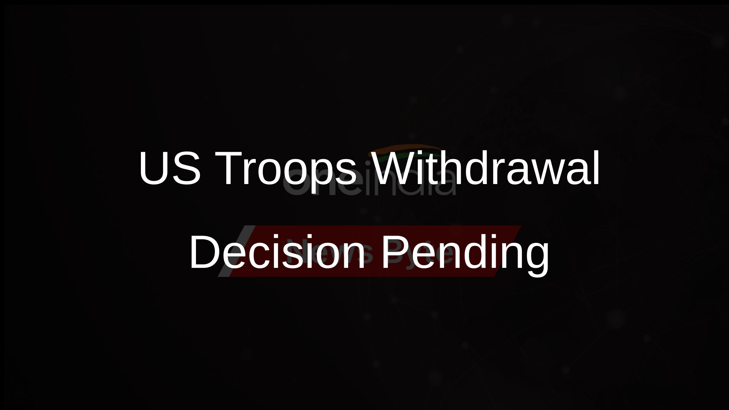 US Troops Withdrawal Decision Pending