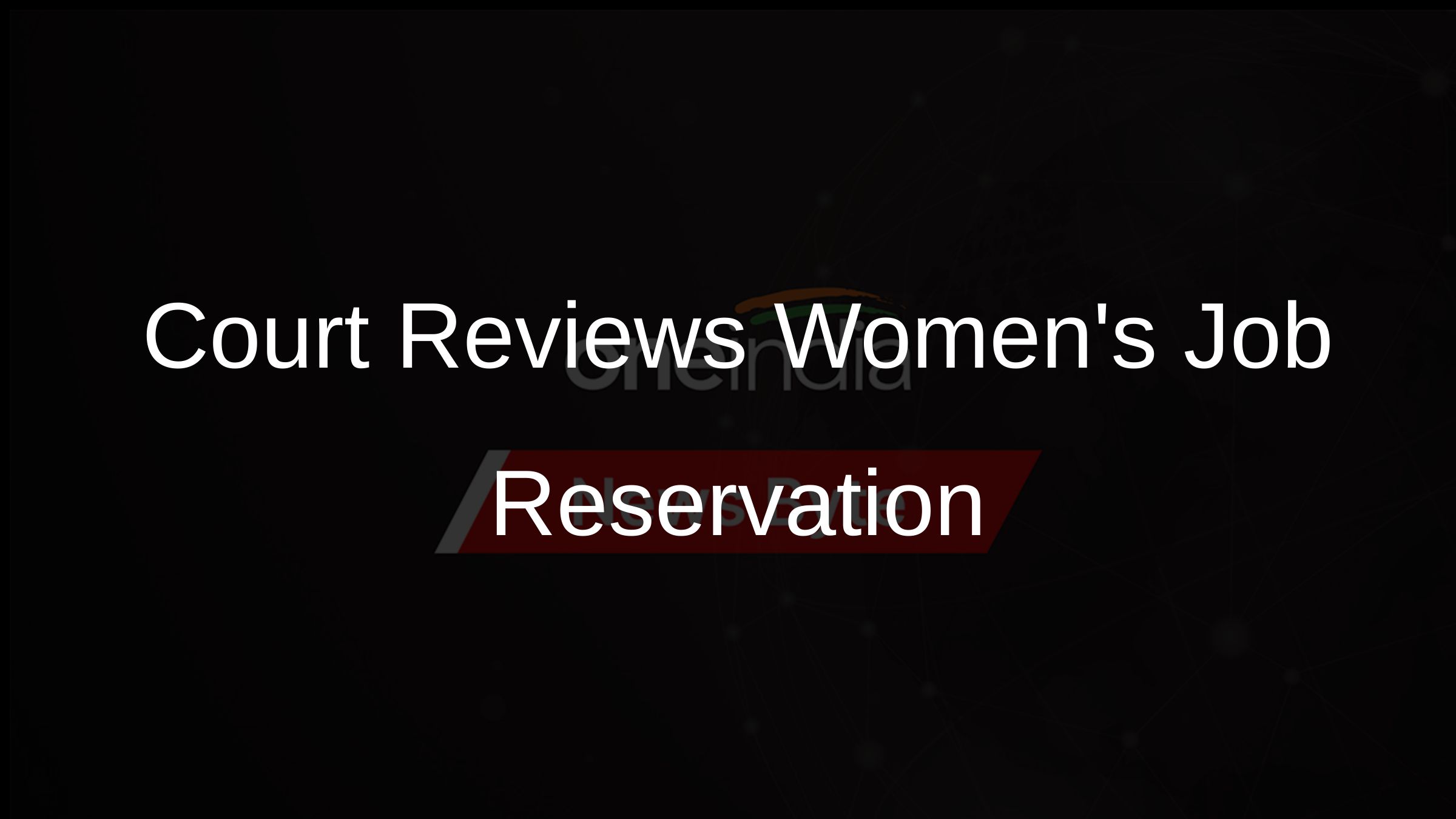 Court Reviews Womens Job Reservation