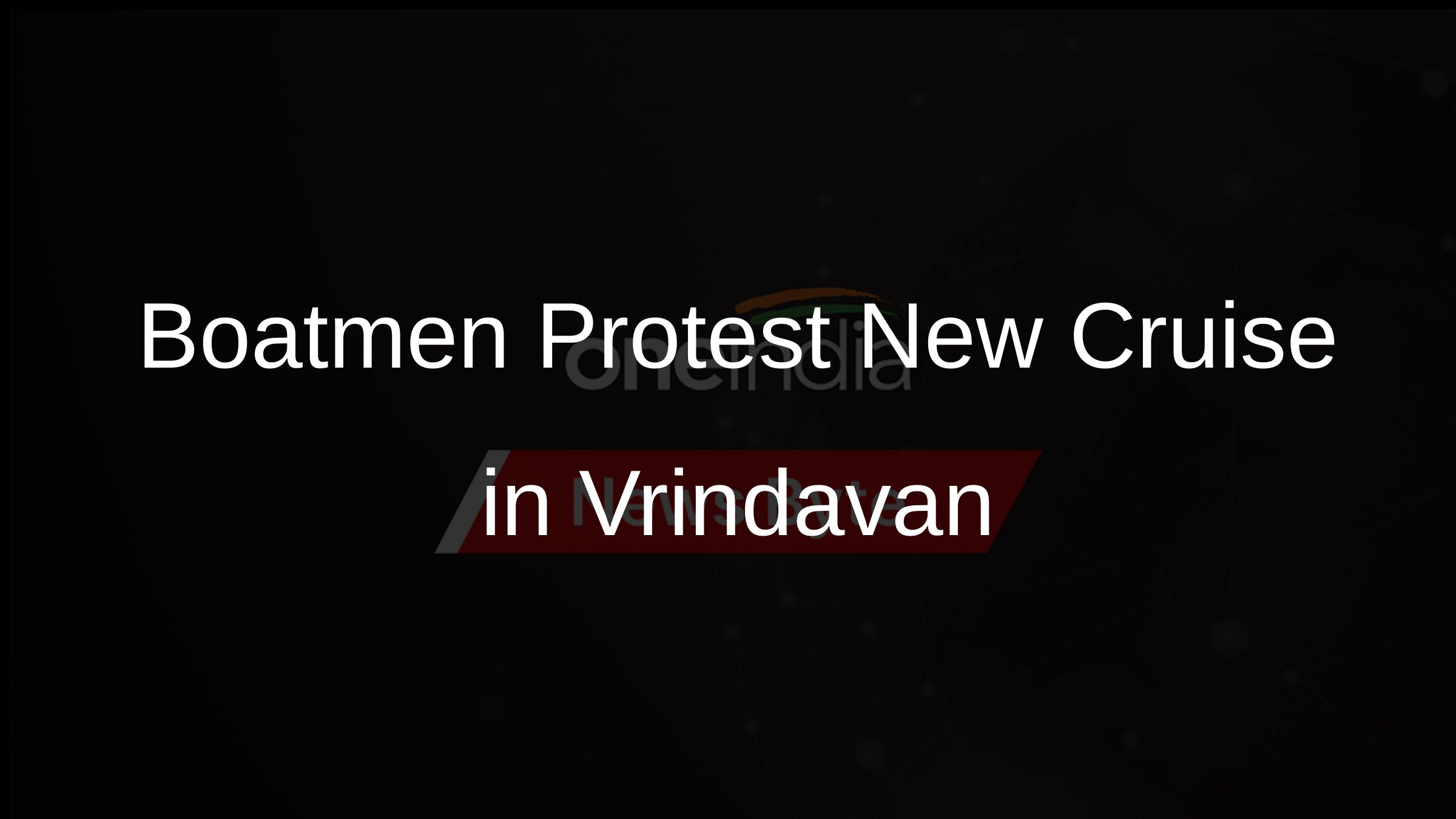 Boatmen Protest New Cruise in Vrindavan