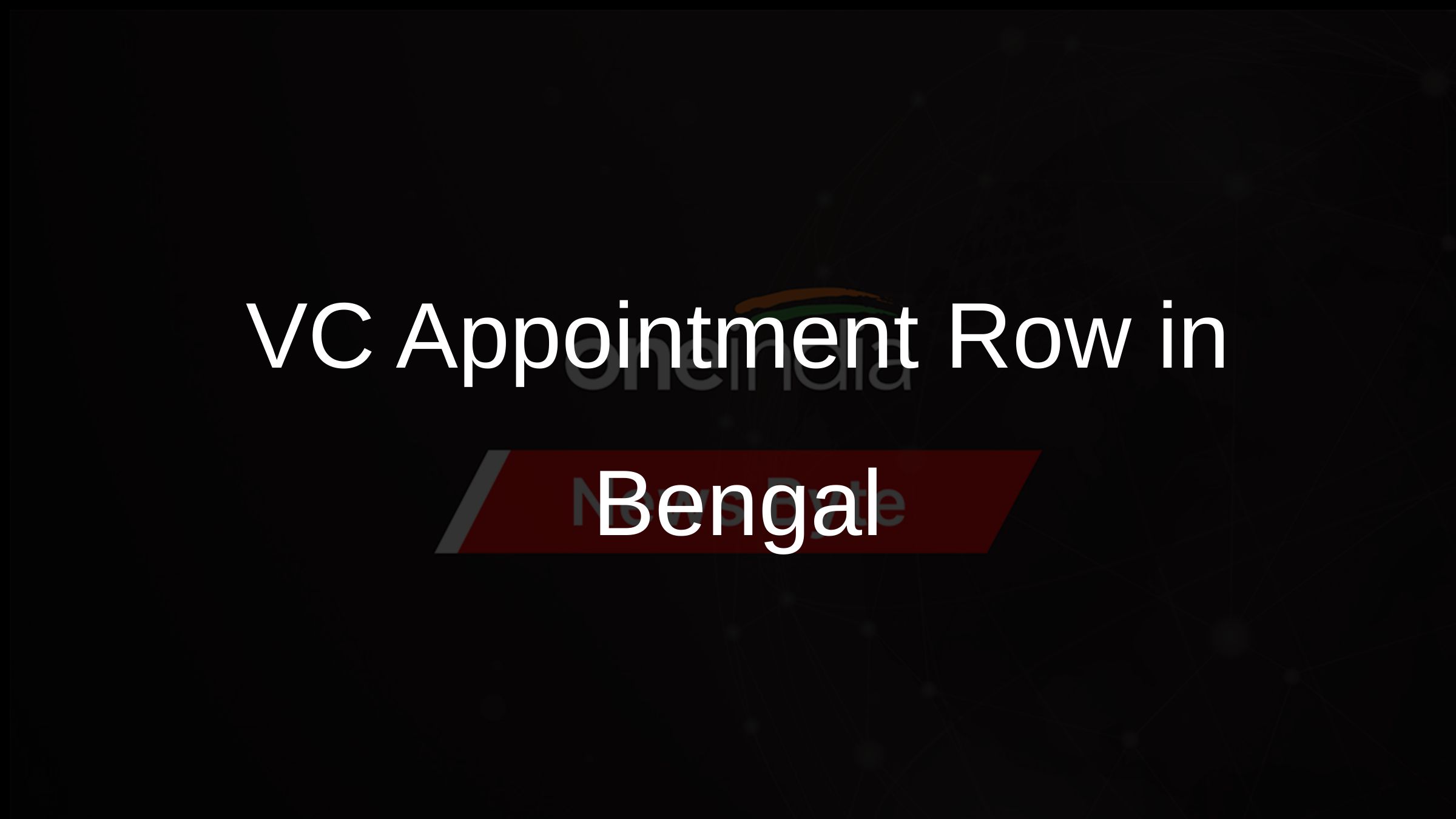 VC Appointment Row in Bengal