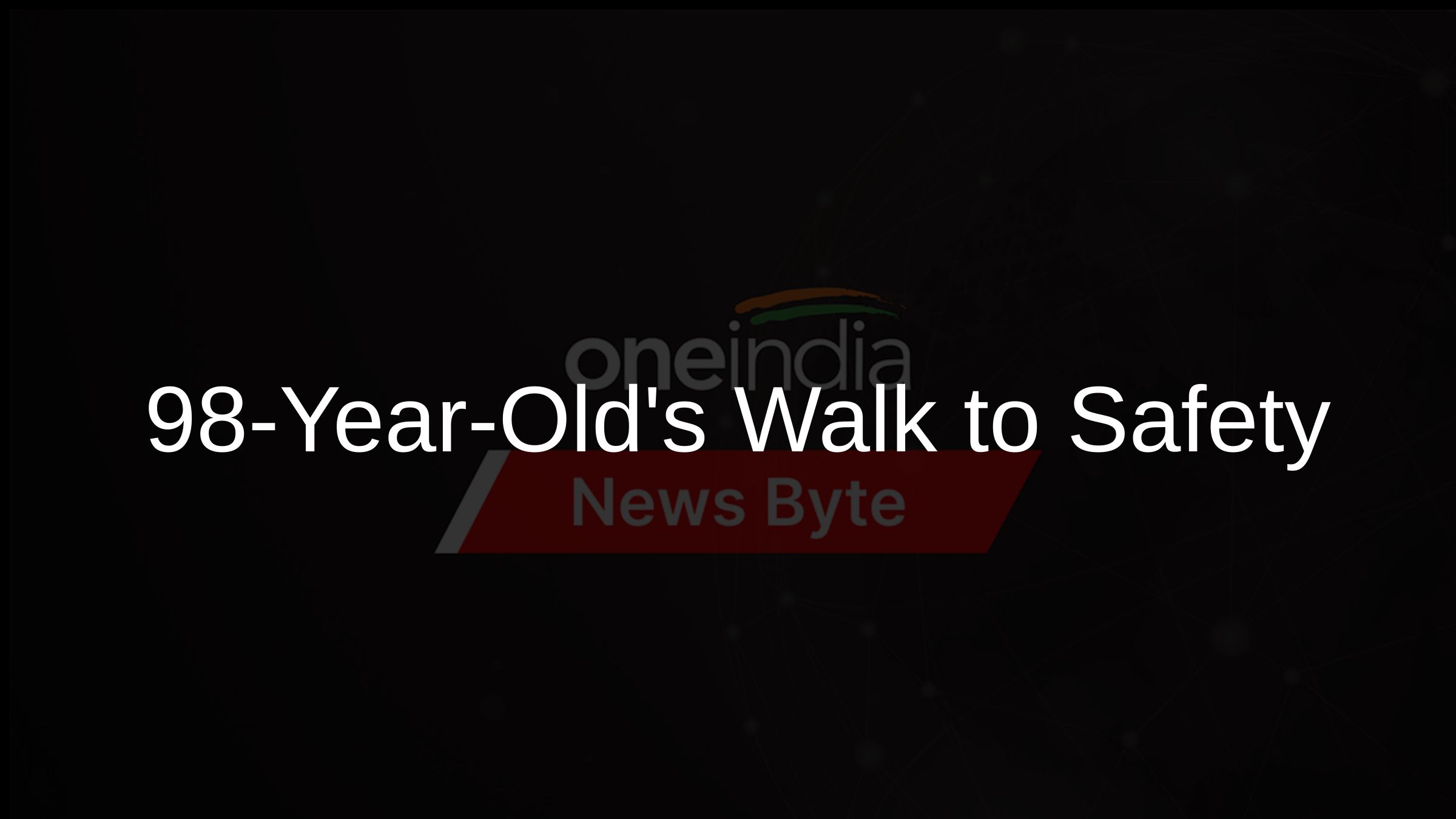 98-Year-Olds Walk to Safety