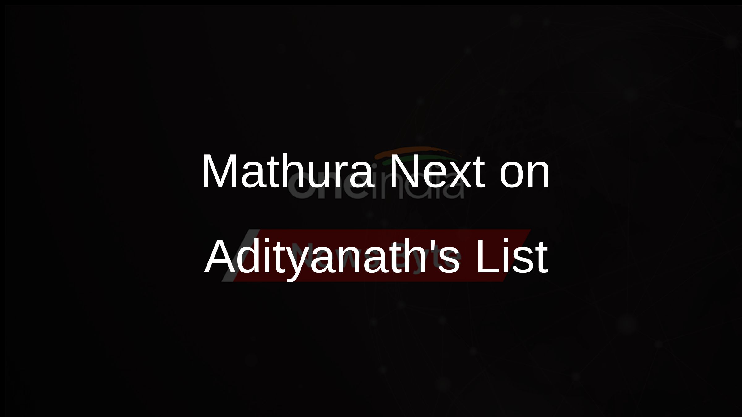 Mathura Next on Adityanaths List