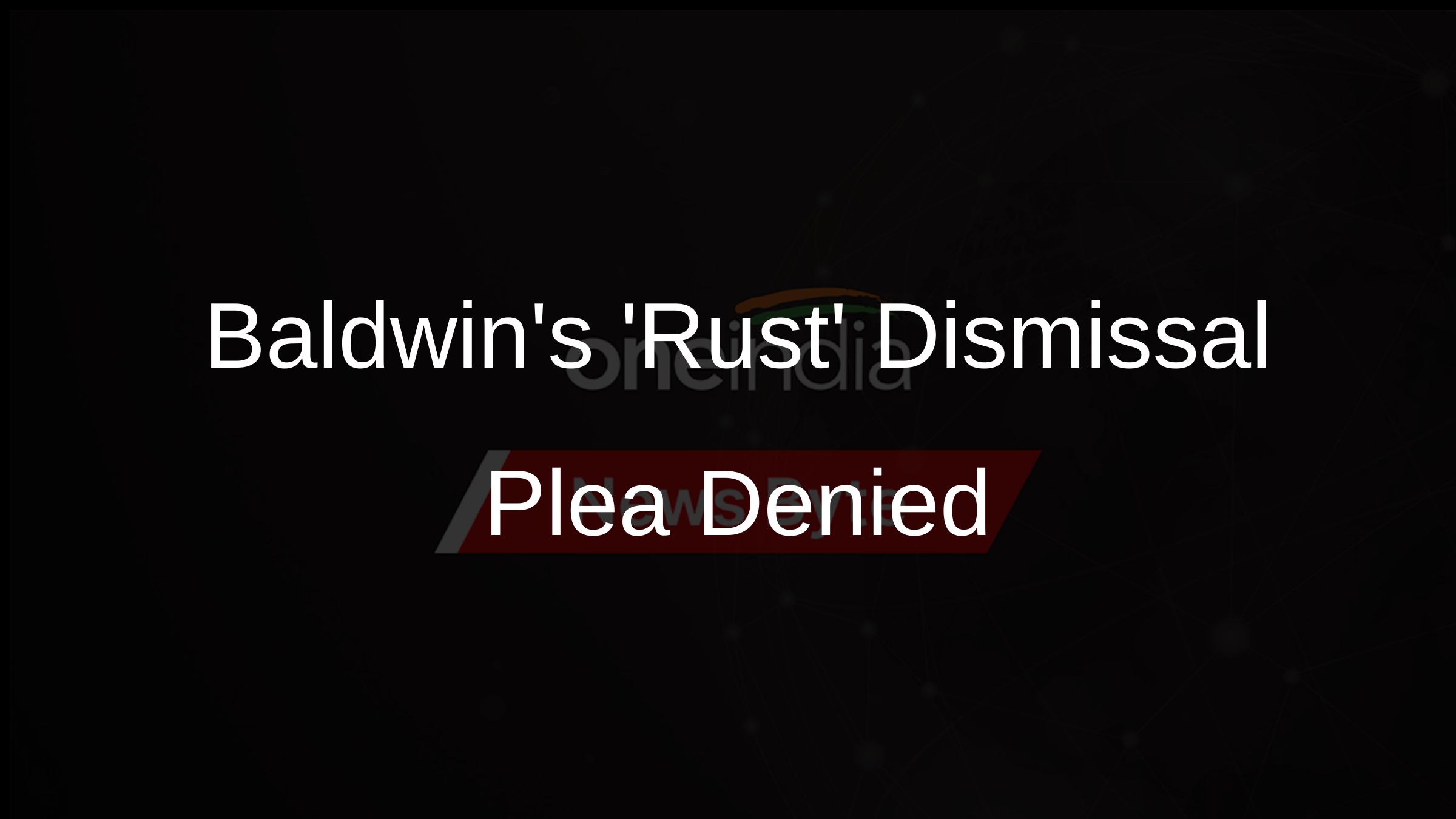 Baldwins Rust Dismissal Plea Denied Baldwins Rust Dismissal Plea Denied