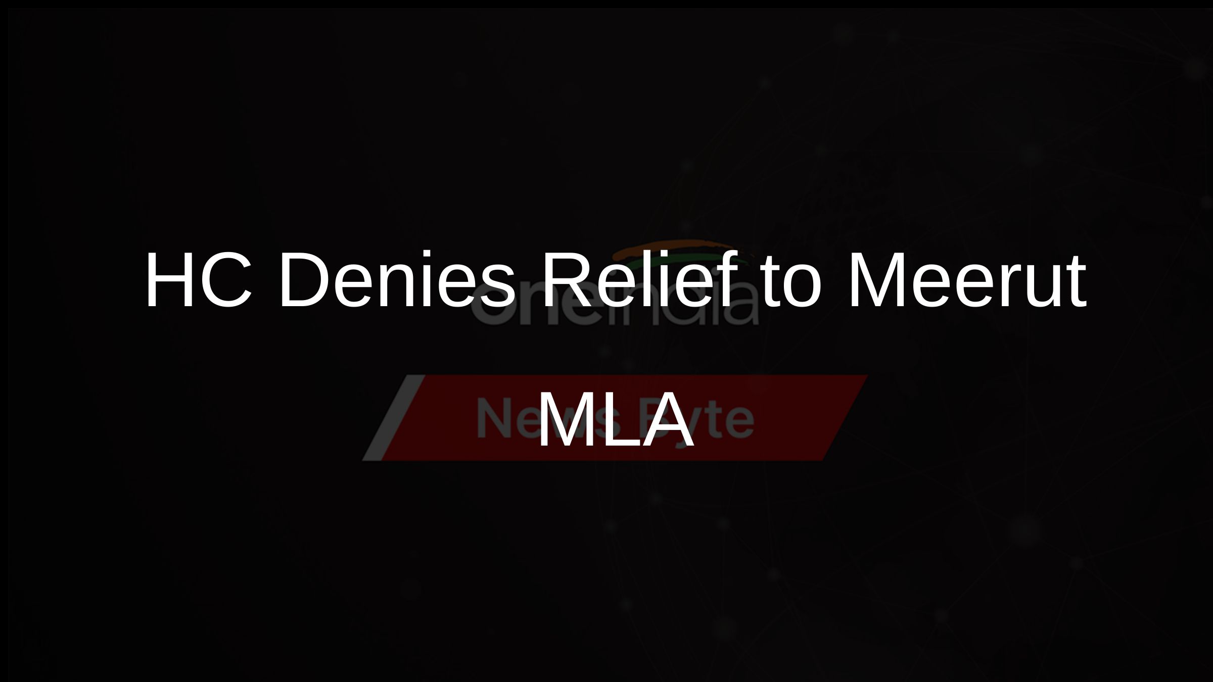 HC Denies Relief to Meerut MLA HC Denies Relief to Meerut MLA