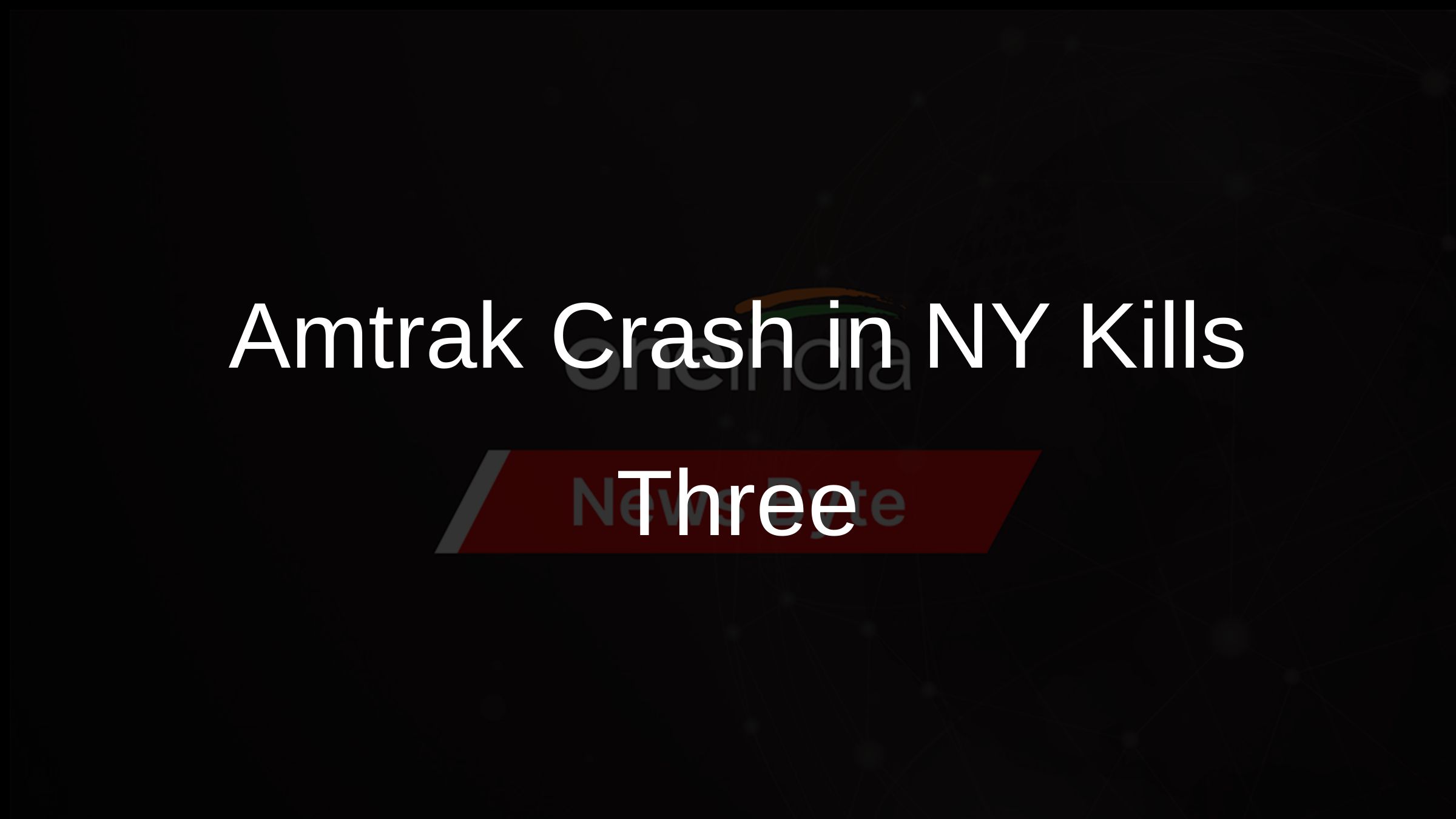 Amtrak Crash in NY Kills Three