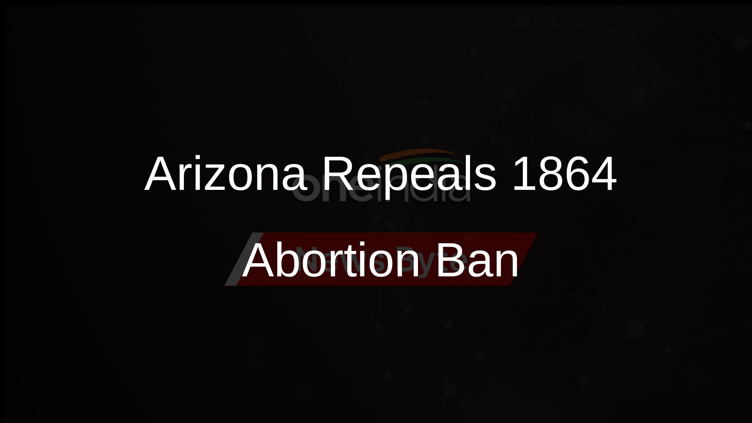 Arizona Repeals 1864 Abortion Ban