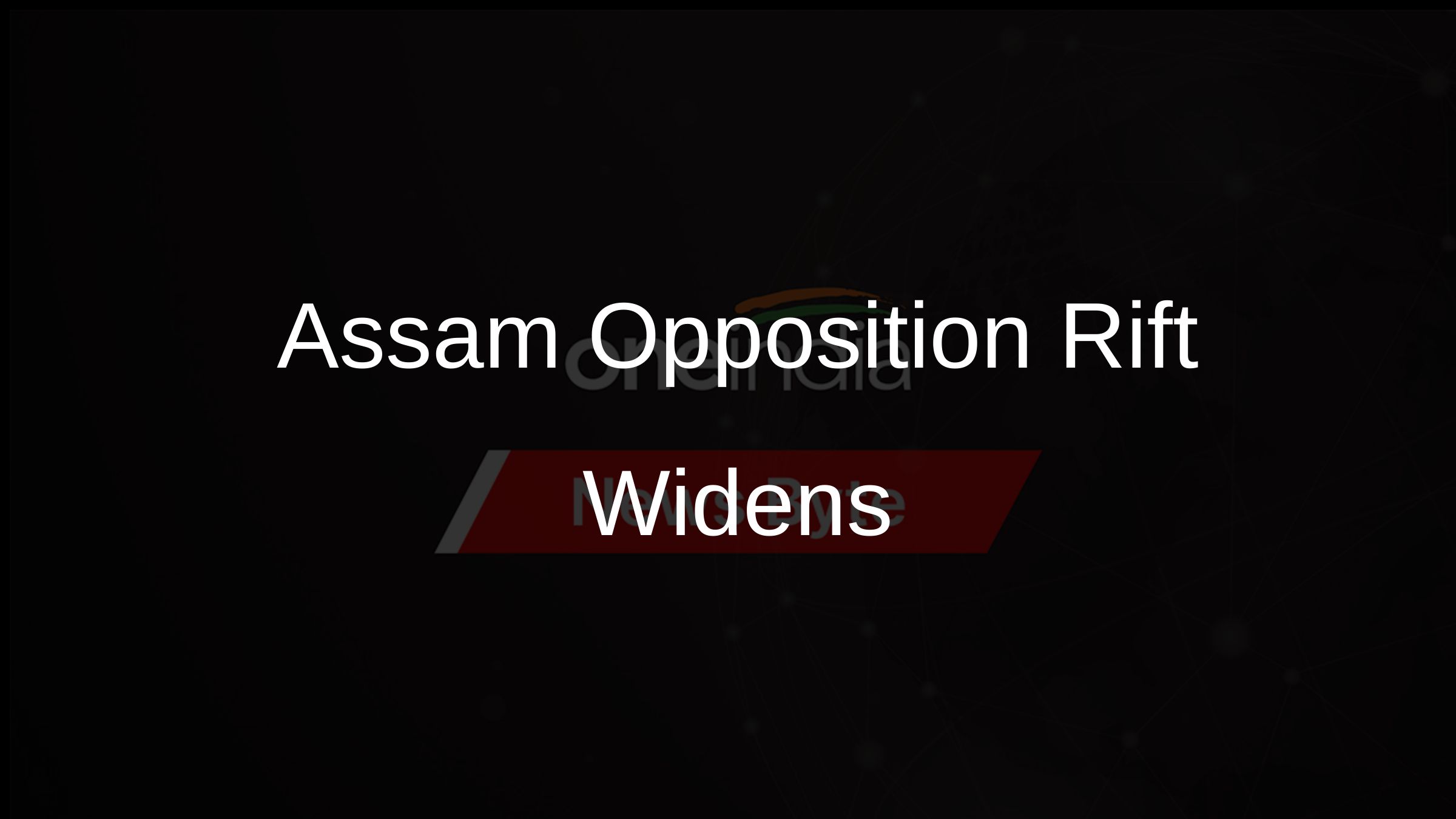 Assam Opposition Rift Widens
