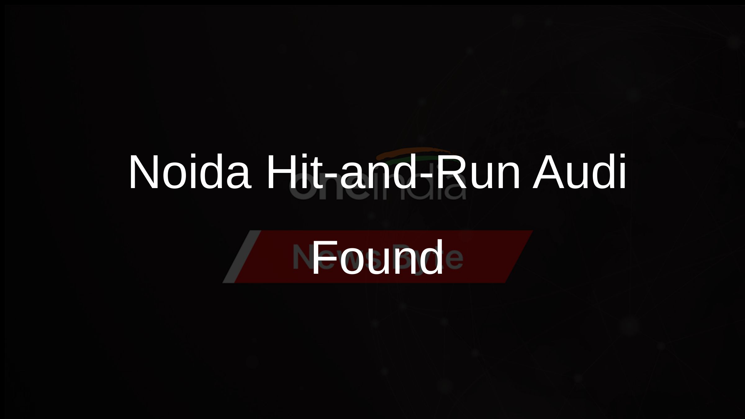 Noida Hit-and-Run Audi Found