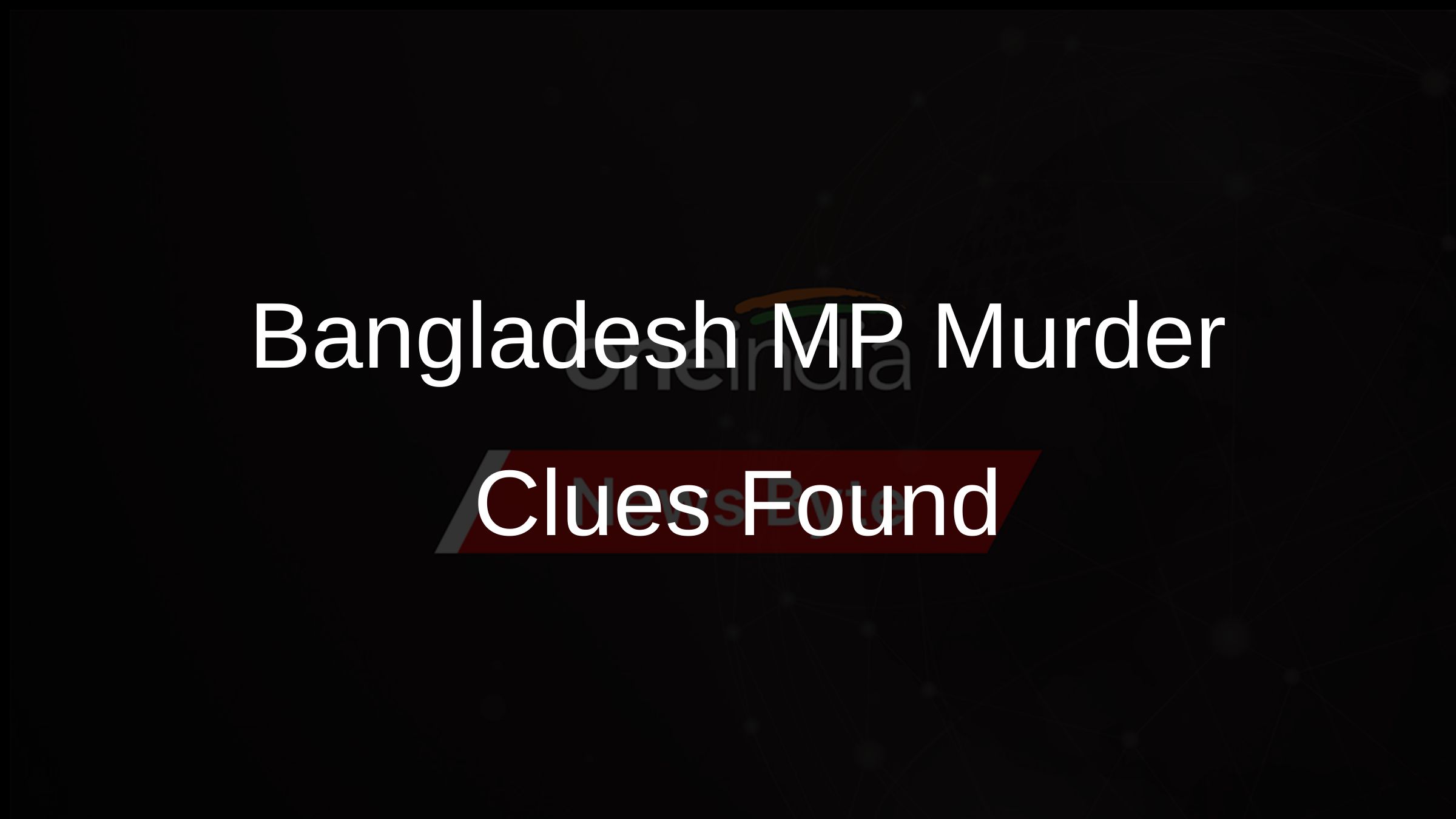 Bangladesh MP Murder Clues Found