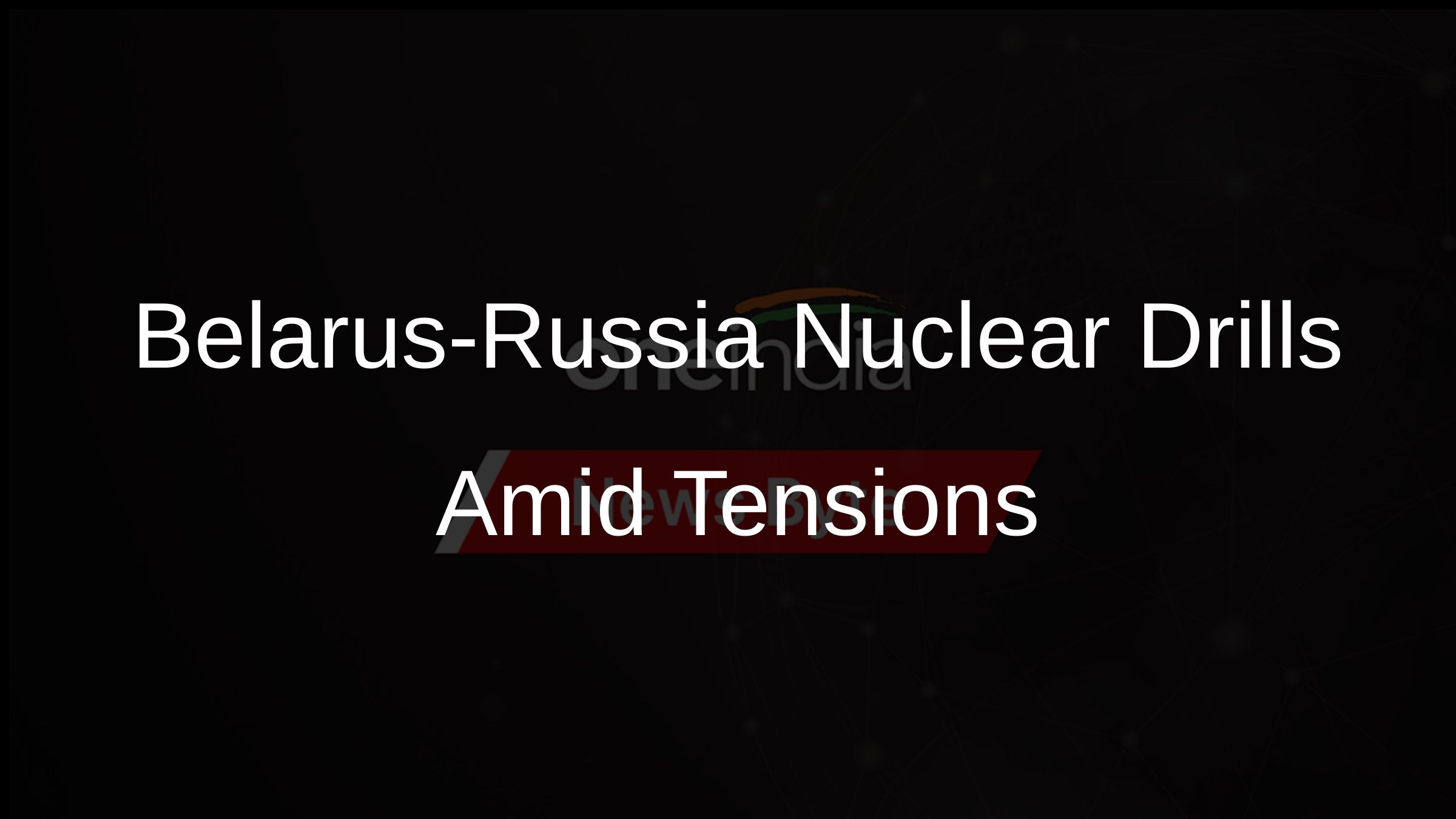 Belarus-Russia Nuclear Drills Amid Tensions Belarus-Russia Nuclear Drills Amid Tensions