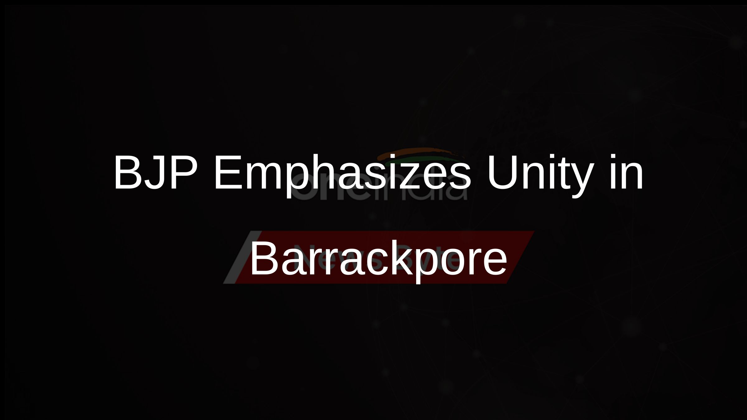 BJP Emphasizes Unity in Barrackpore