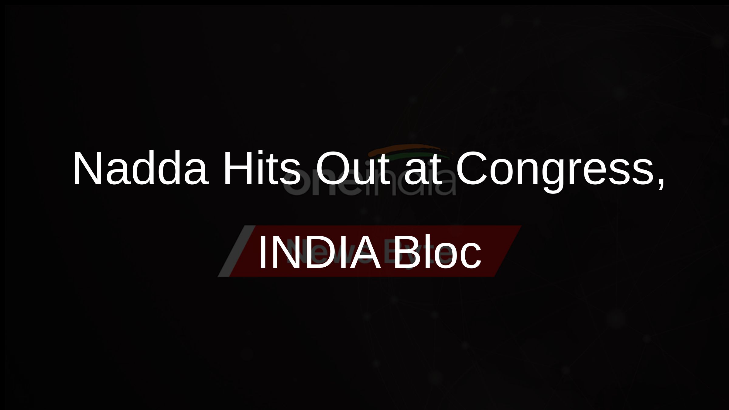 Nadda Hits Out at Congress, INDIA Bloc Nadda Hits Out at Congress, INDIA Bloc