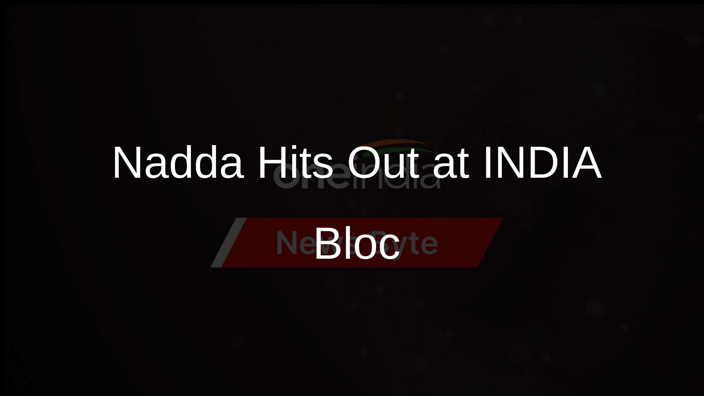 Nadda Hits Out at INDIA Bloc