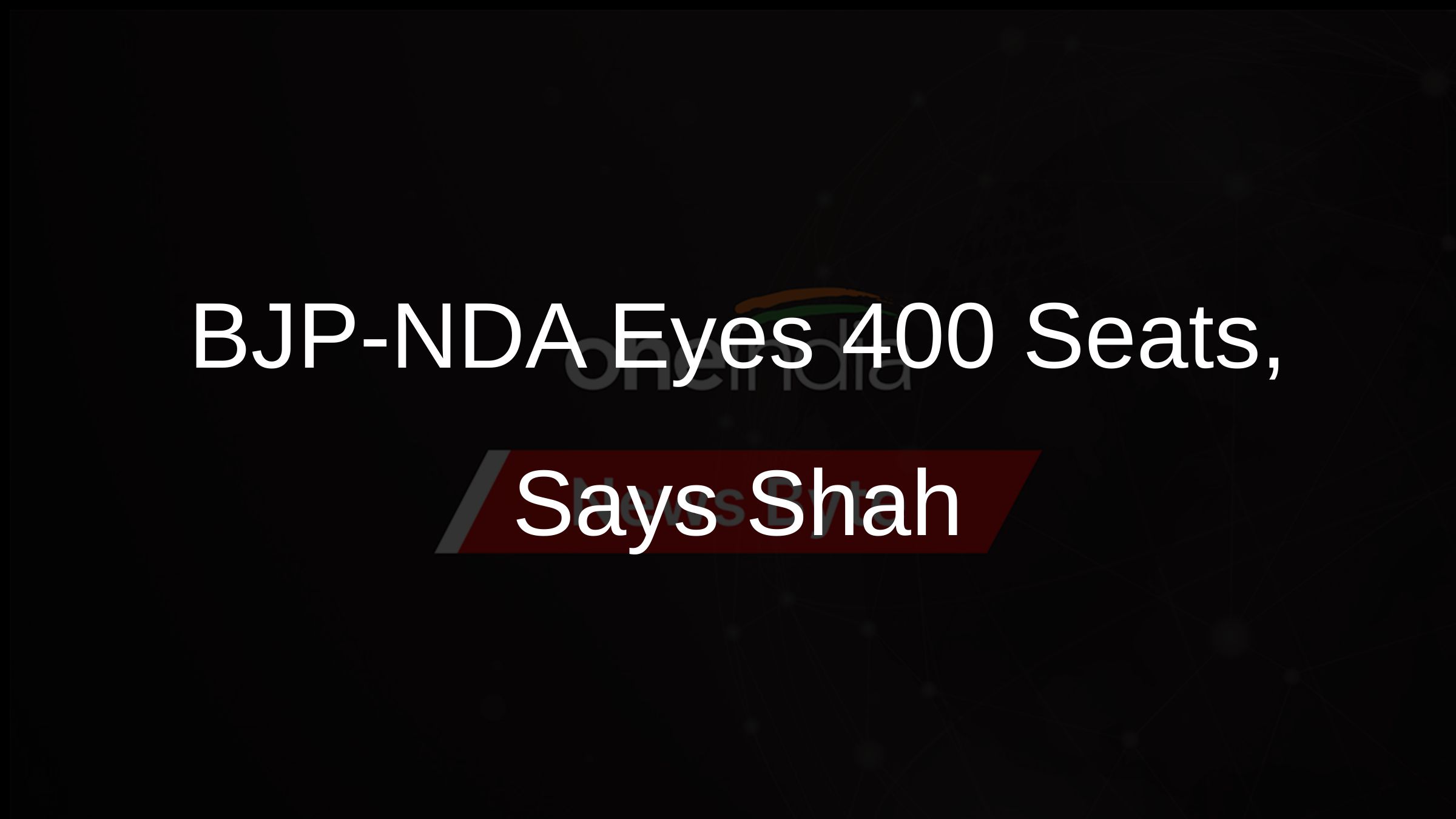 BJP-NDA Eyes 400 Seats, Says Shah
