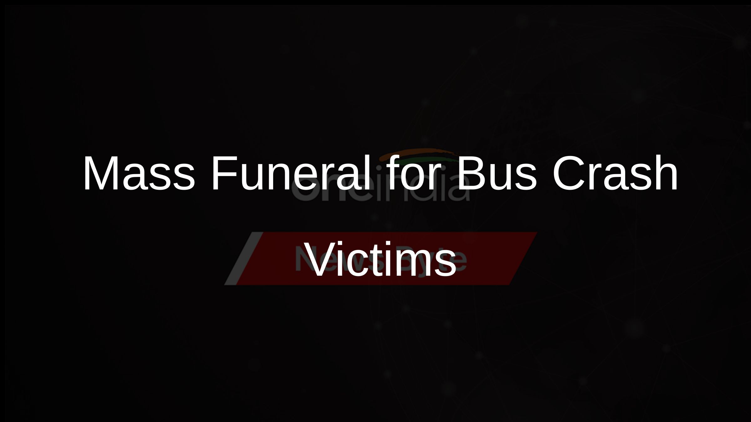 Mass Funeral for Bus Crash Victims Mass Funeral for Bus Crash Victims