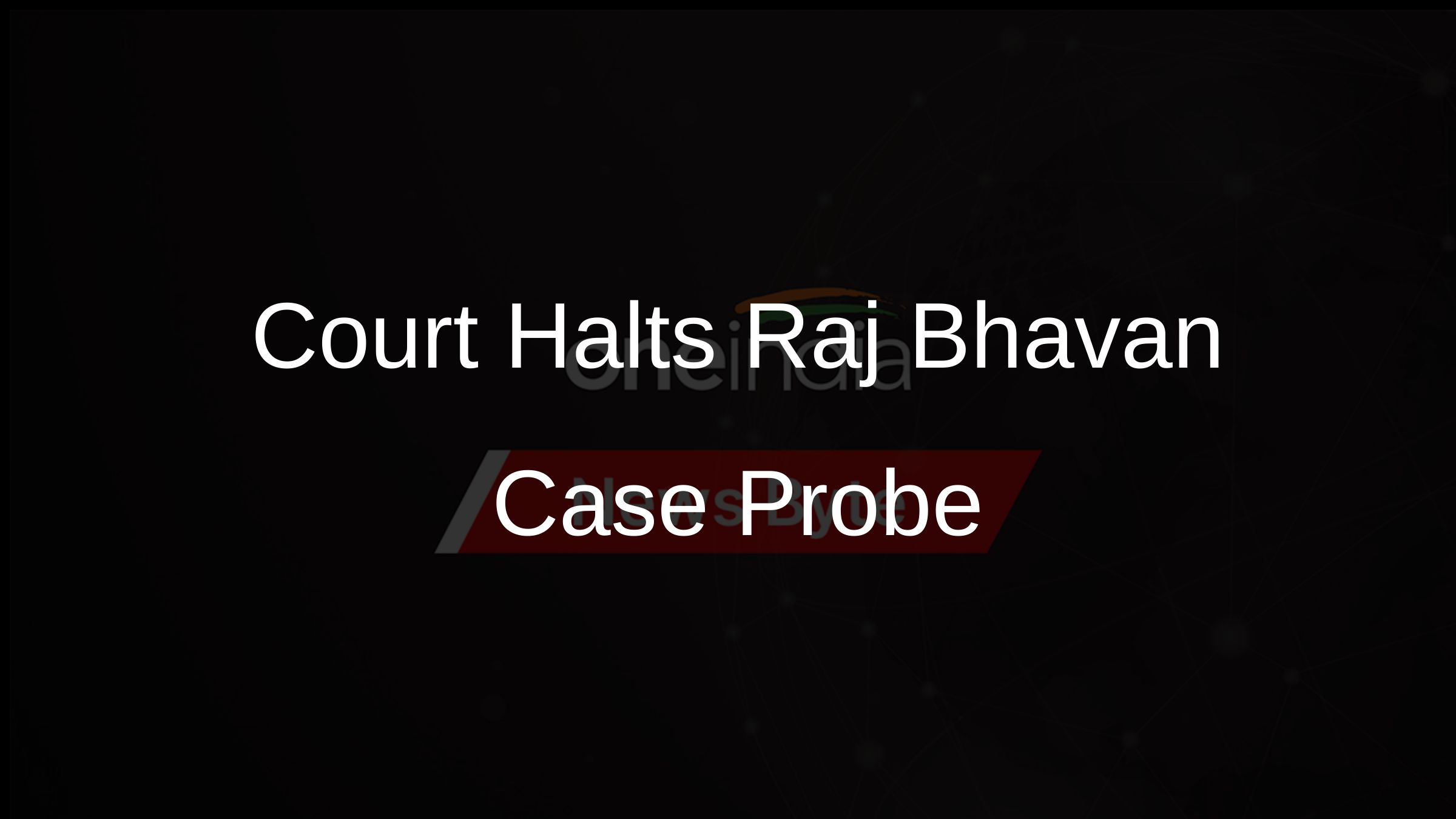 Court Halts Raj Bhavan Case Probe