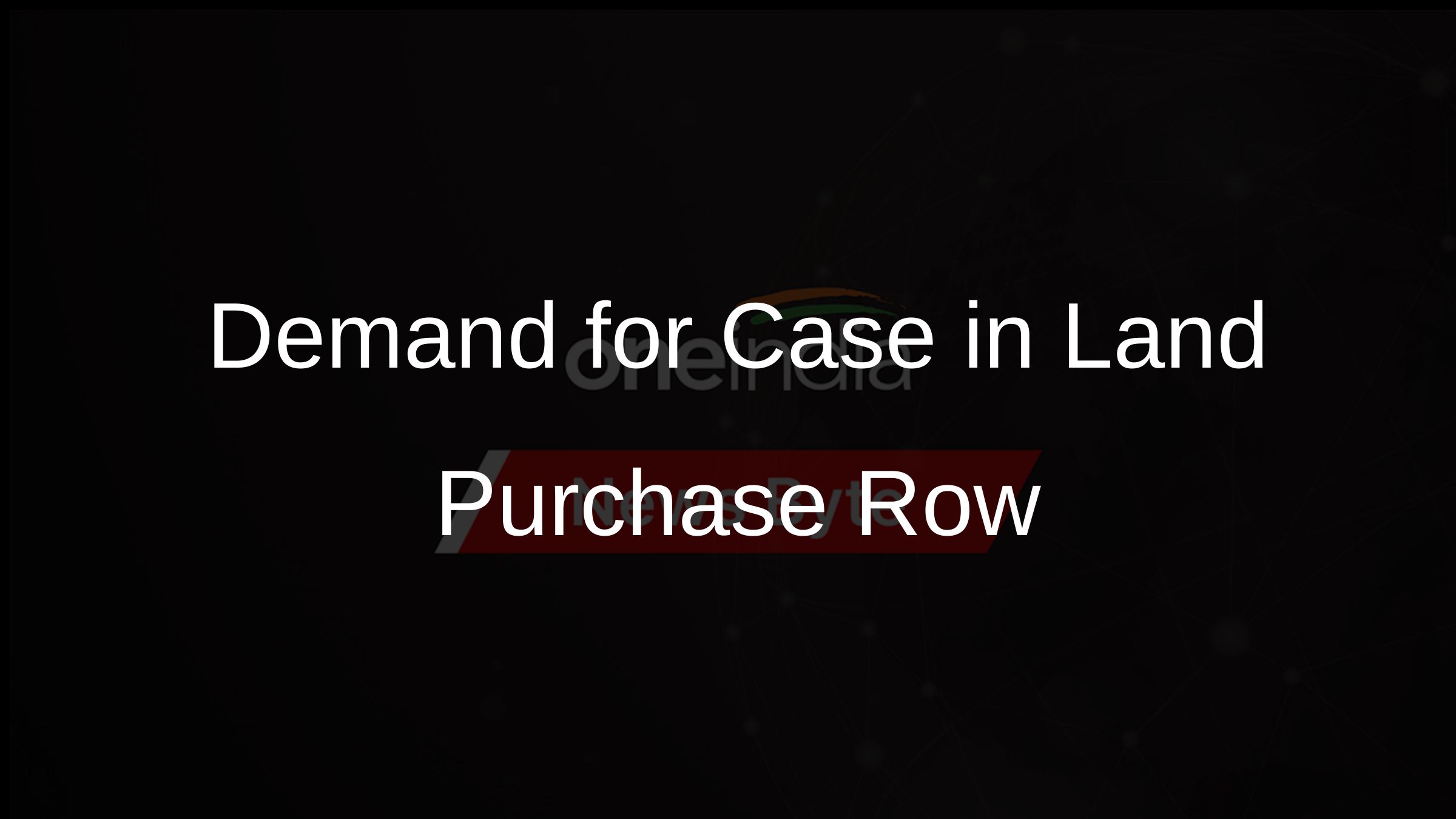 Demand for Case in Land Purchase Row