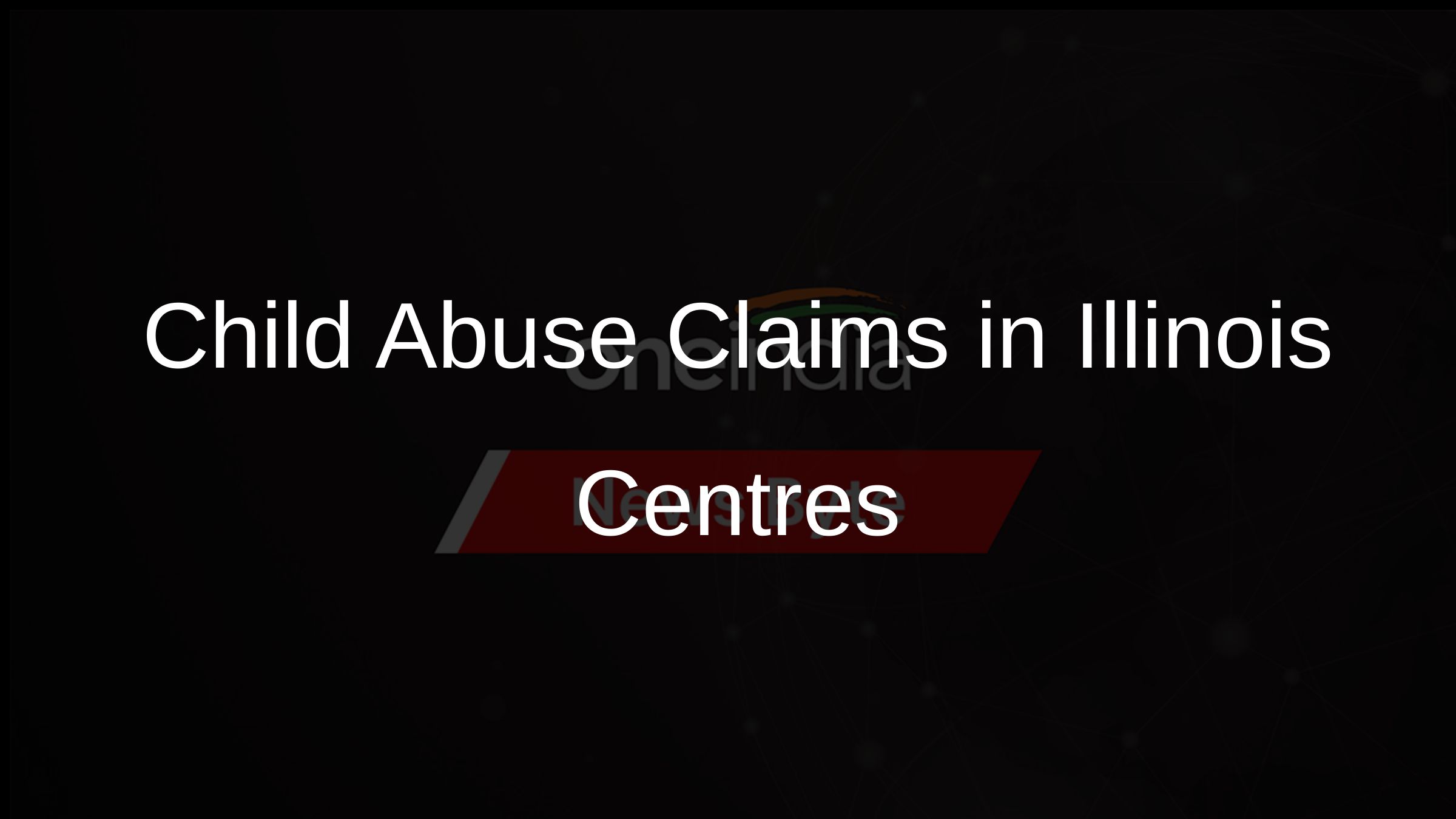 Child Abuse Claims in Illinois Centres Child Abuse Claims in Illinois Centres