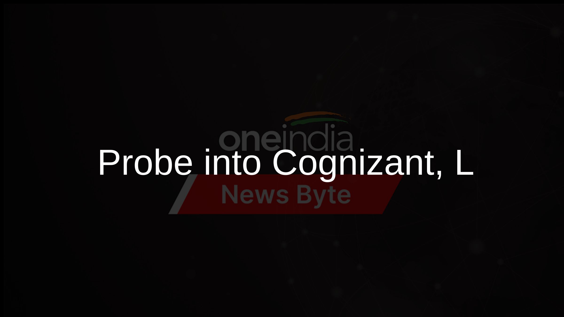 Probe into Cognizant, L&T Bribery Case