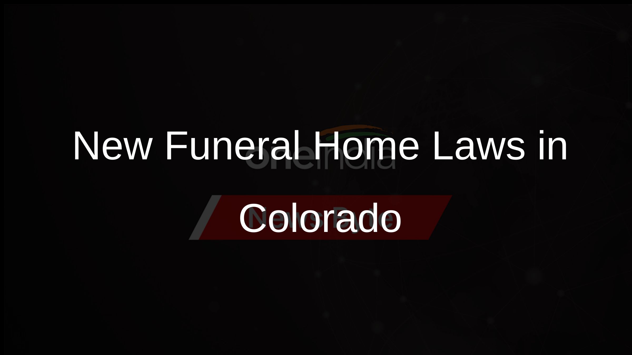 New Funeral Home Laws in Colorado
