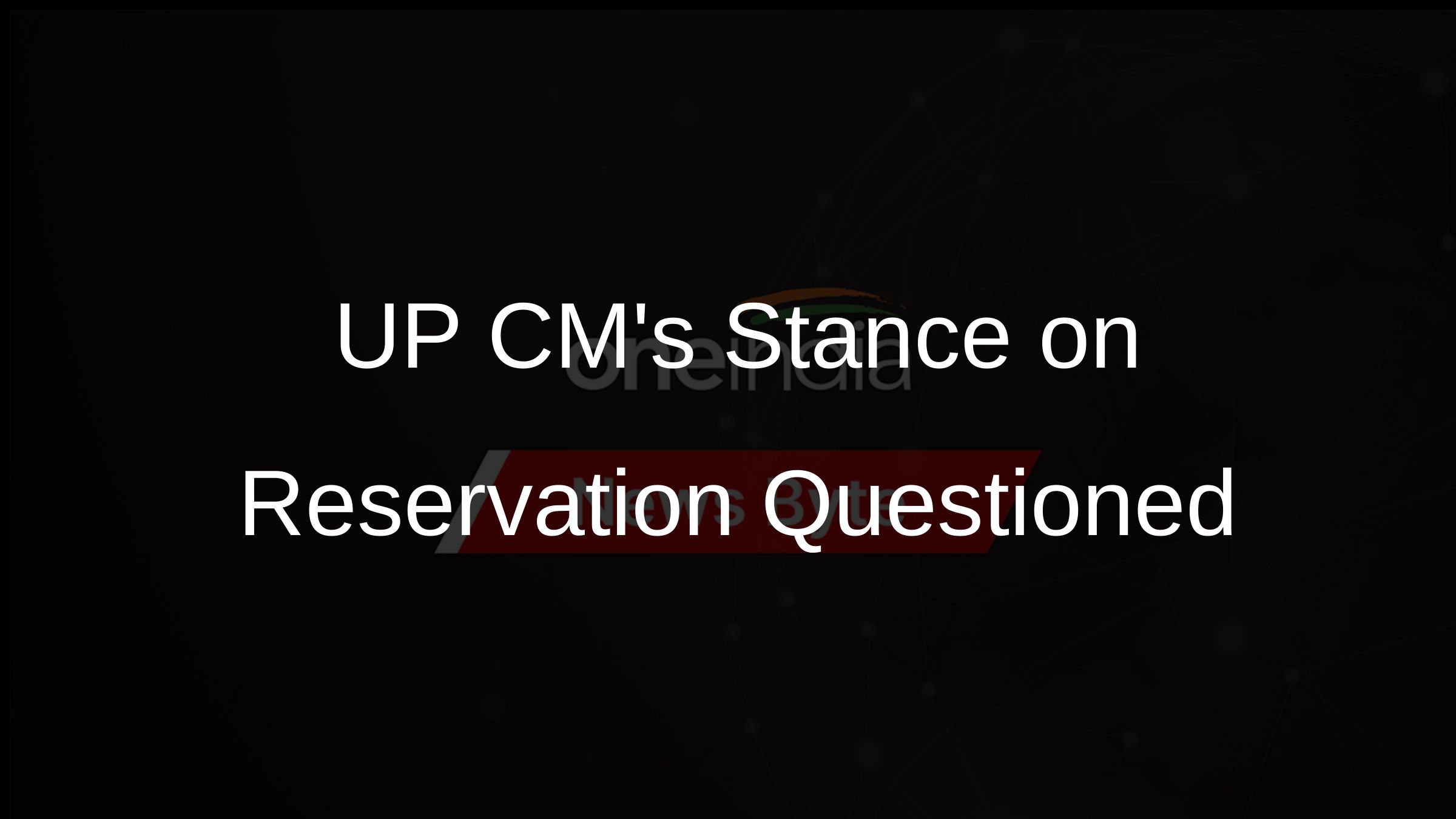 UP CMs Stance on Reservation Questioned