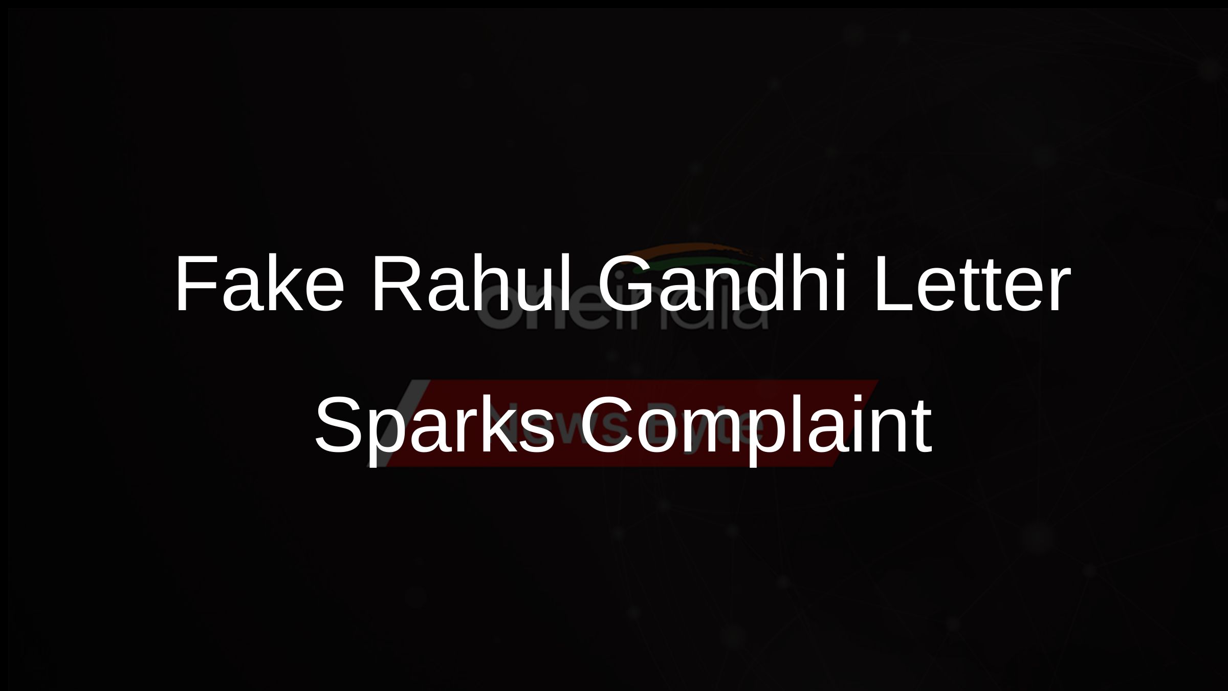 Fake Rahul Gandhi Letter Sparks Complaint Fake Rahul Gandhi Letter Sparks Complaint