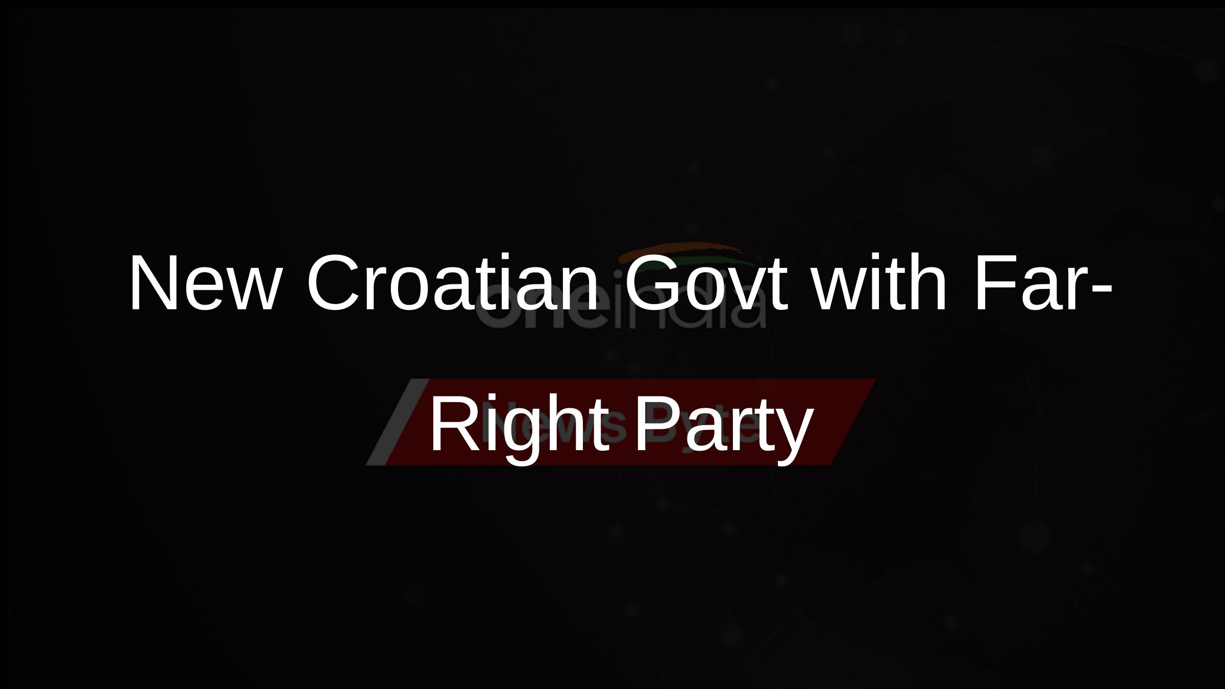 New Croatian Govt with Far-Right Party