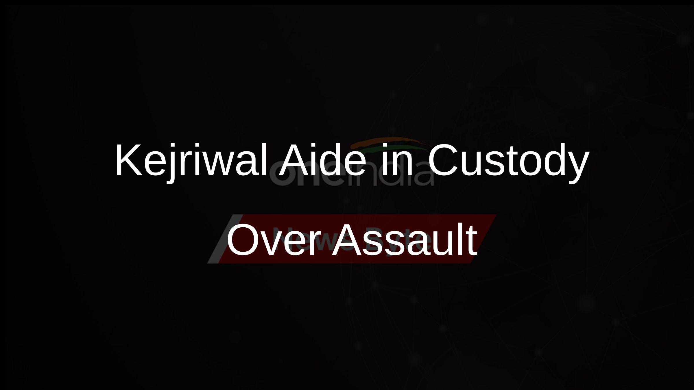 Kejriwal Aide in Custody Over Assault