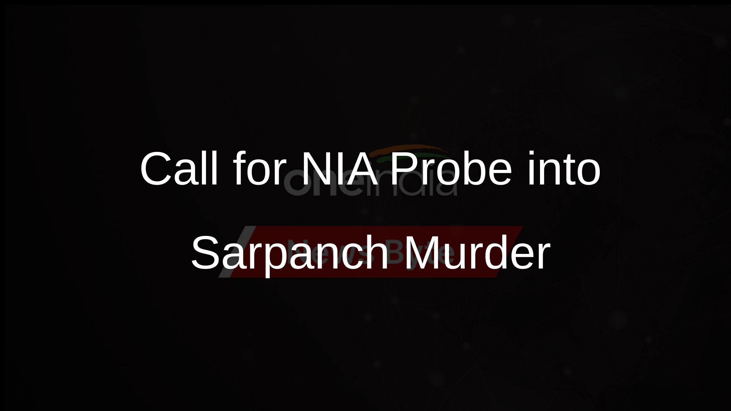 Call for NIA Probe into Sarpanch Murder