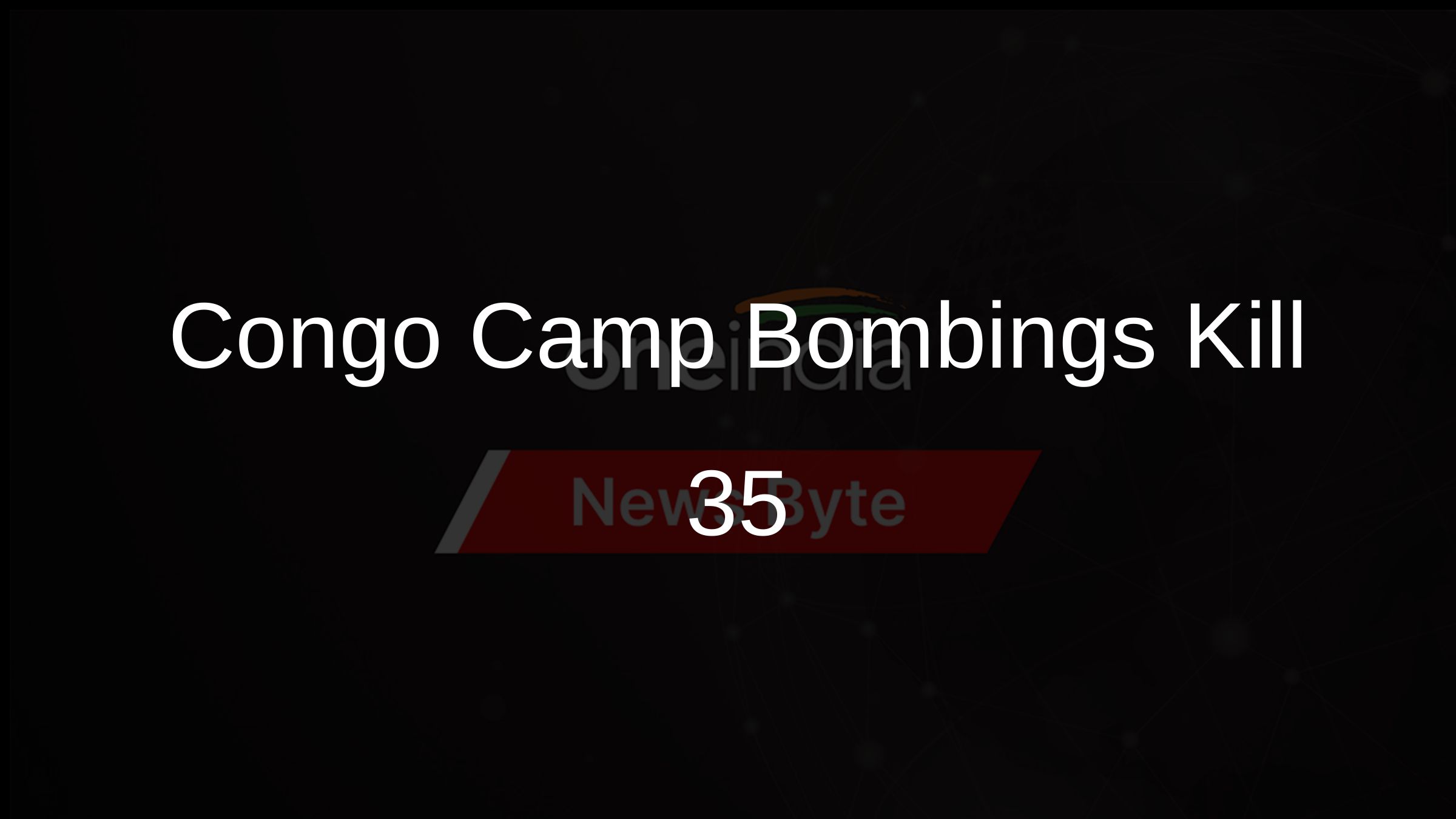 Congo Camp Bombings Kill 35