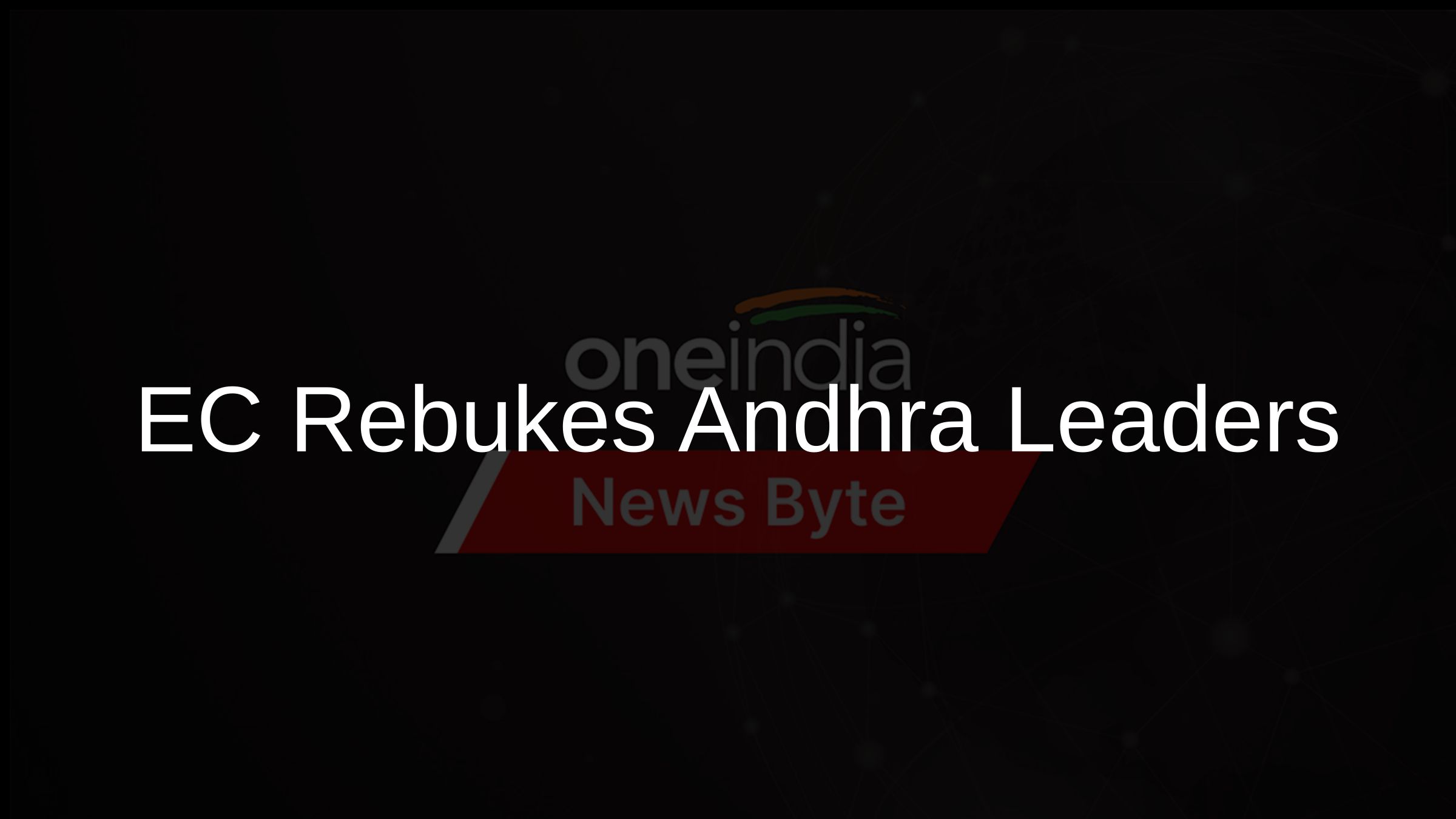 EC Rebukes Andhra Leaders