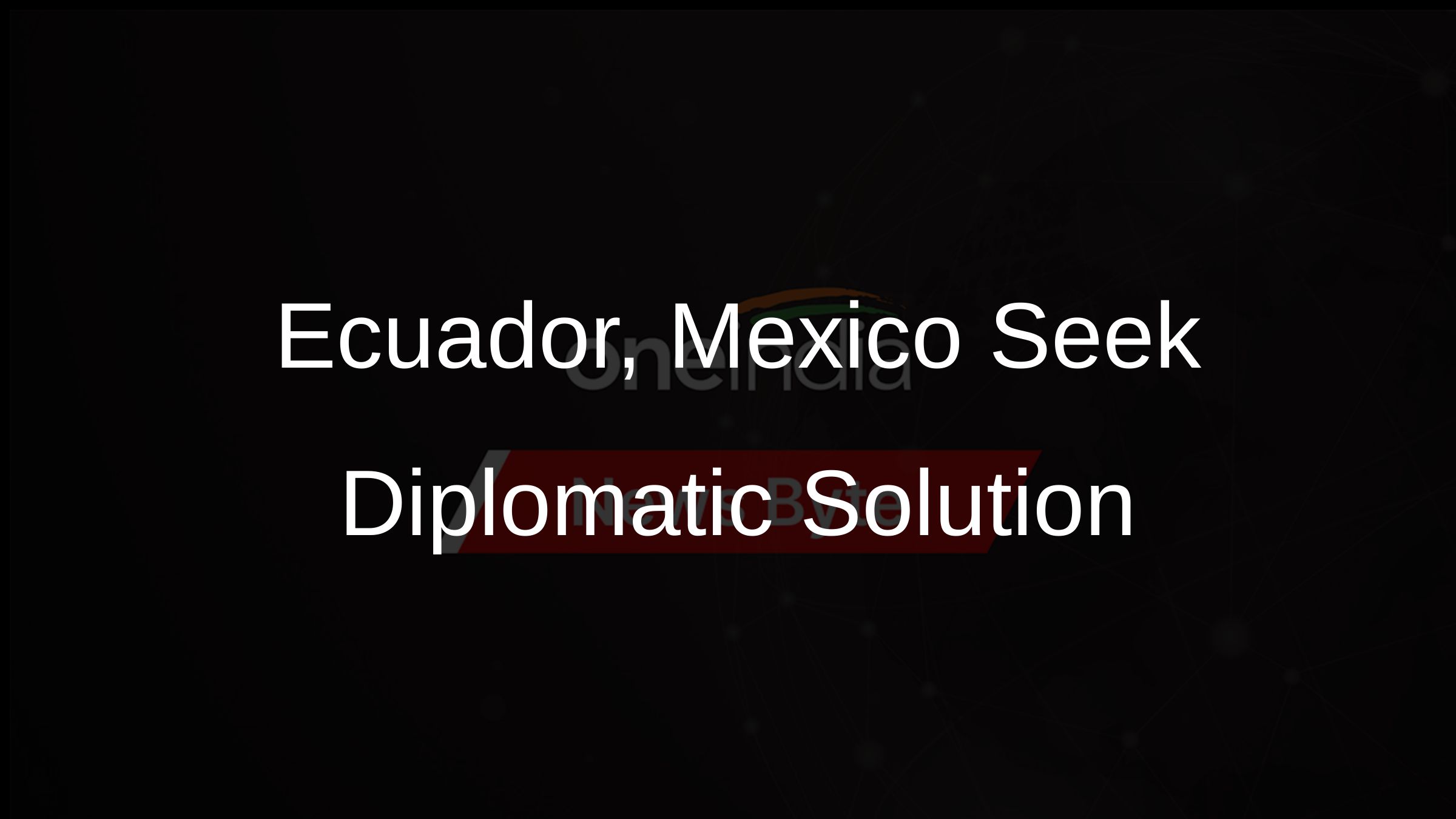 Ecuador, Mexico Seek Diplomatic Solution