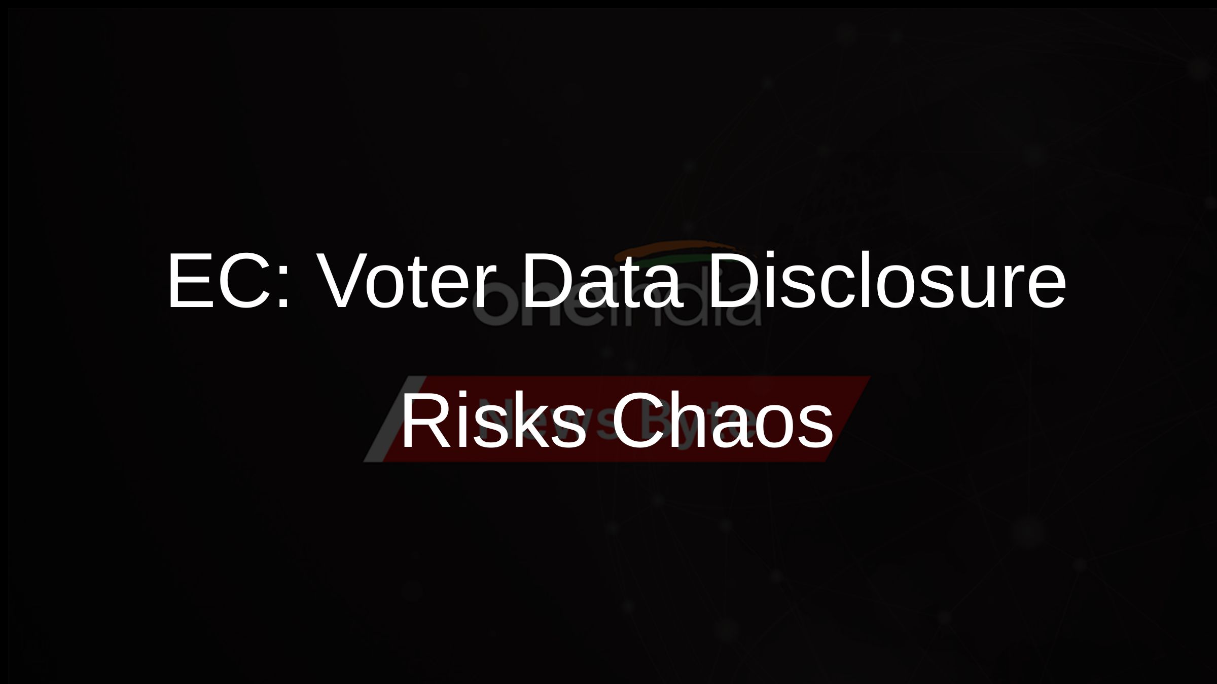 EC: Voter Data Disclosure Risks Chaos