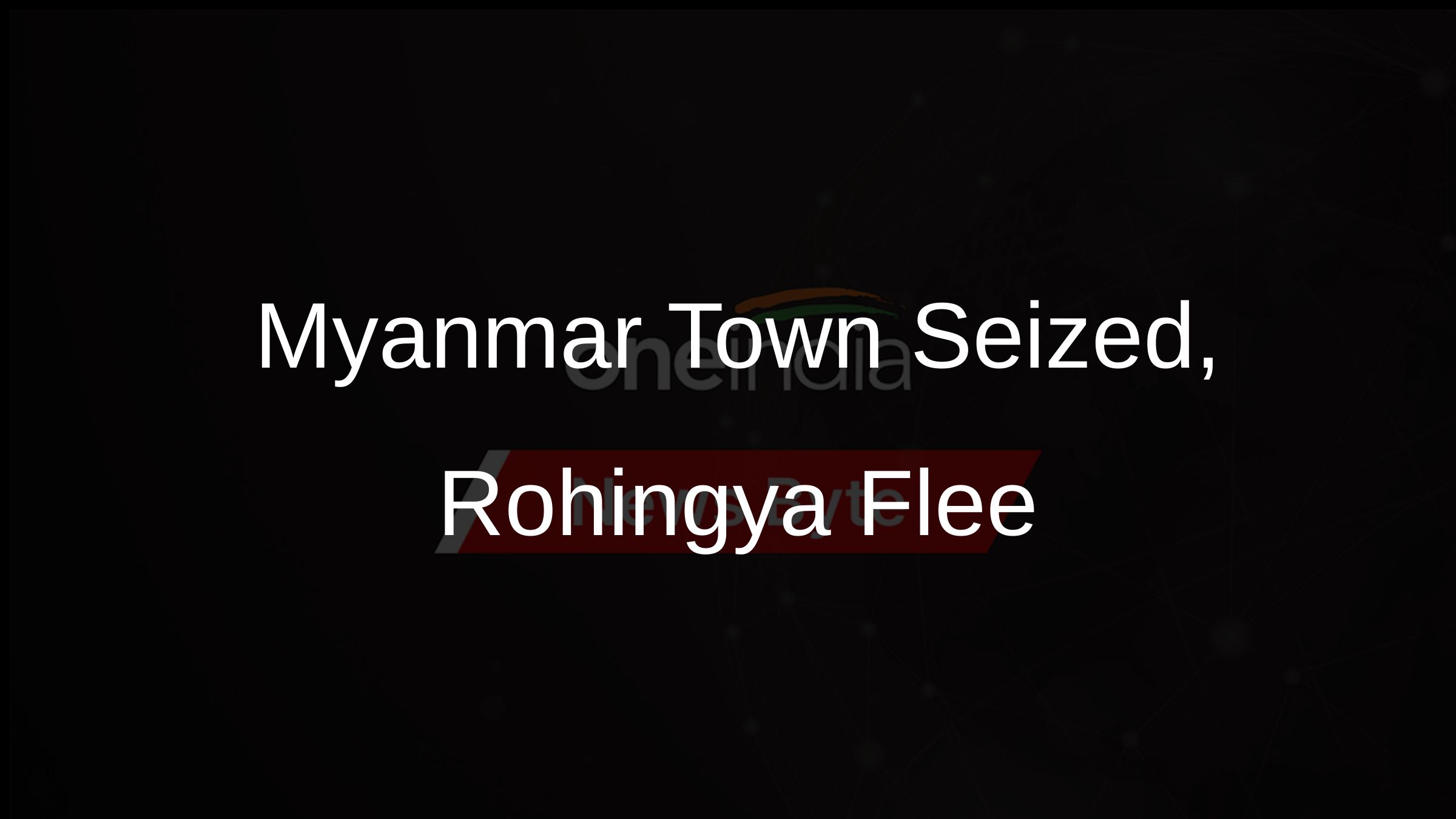 Myanmar Town Seized, Rohingya Flee