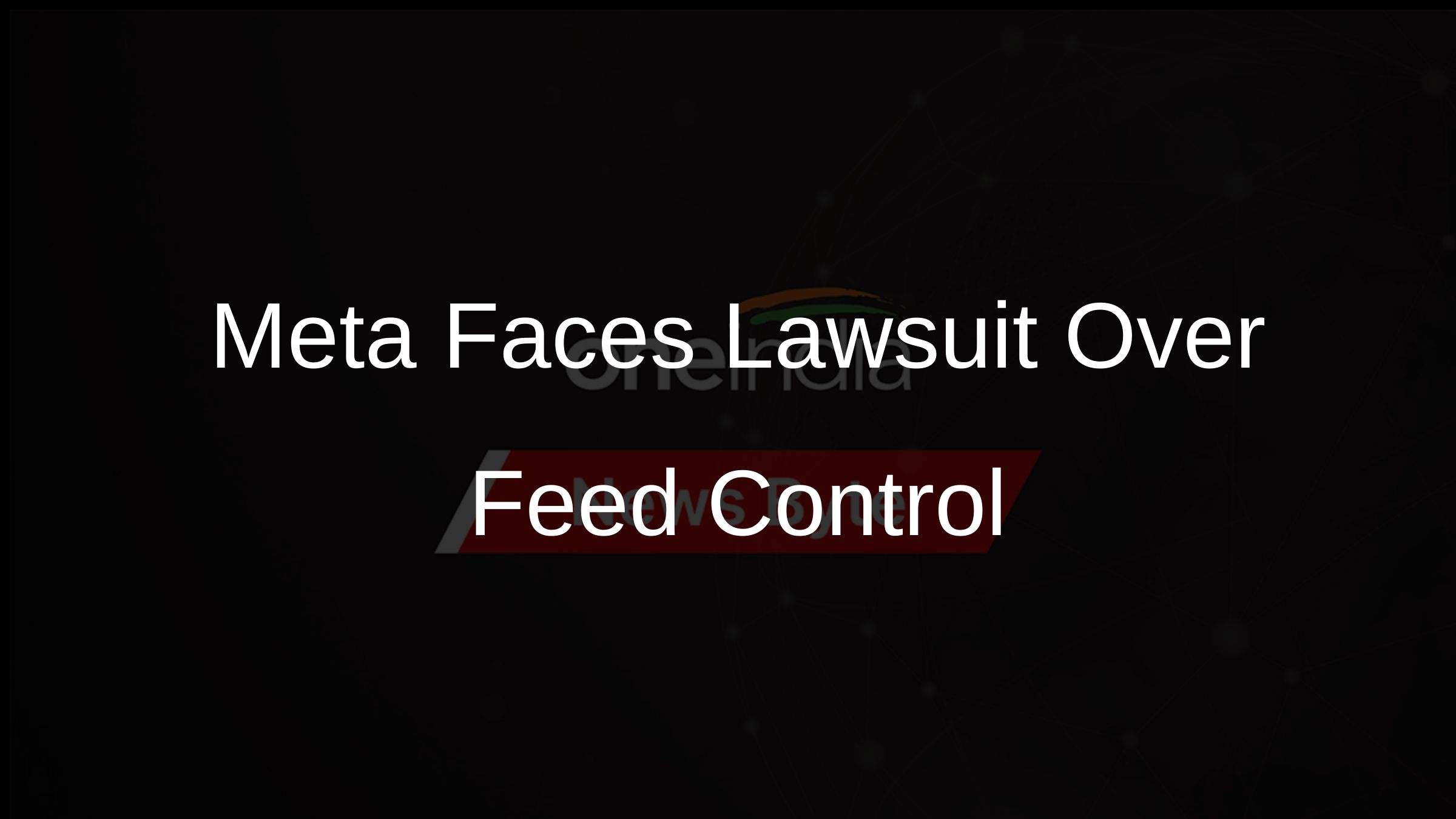 Meta Faces Lawsuit Over Feed Control
